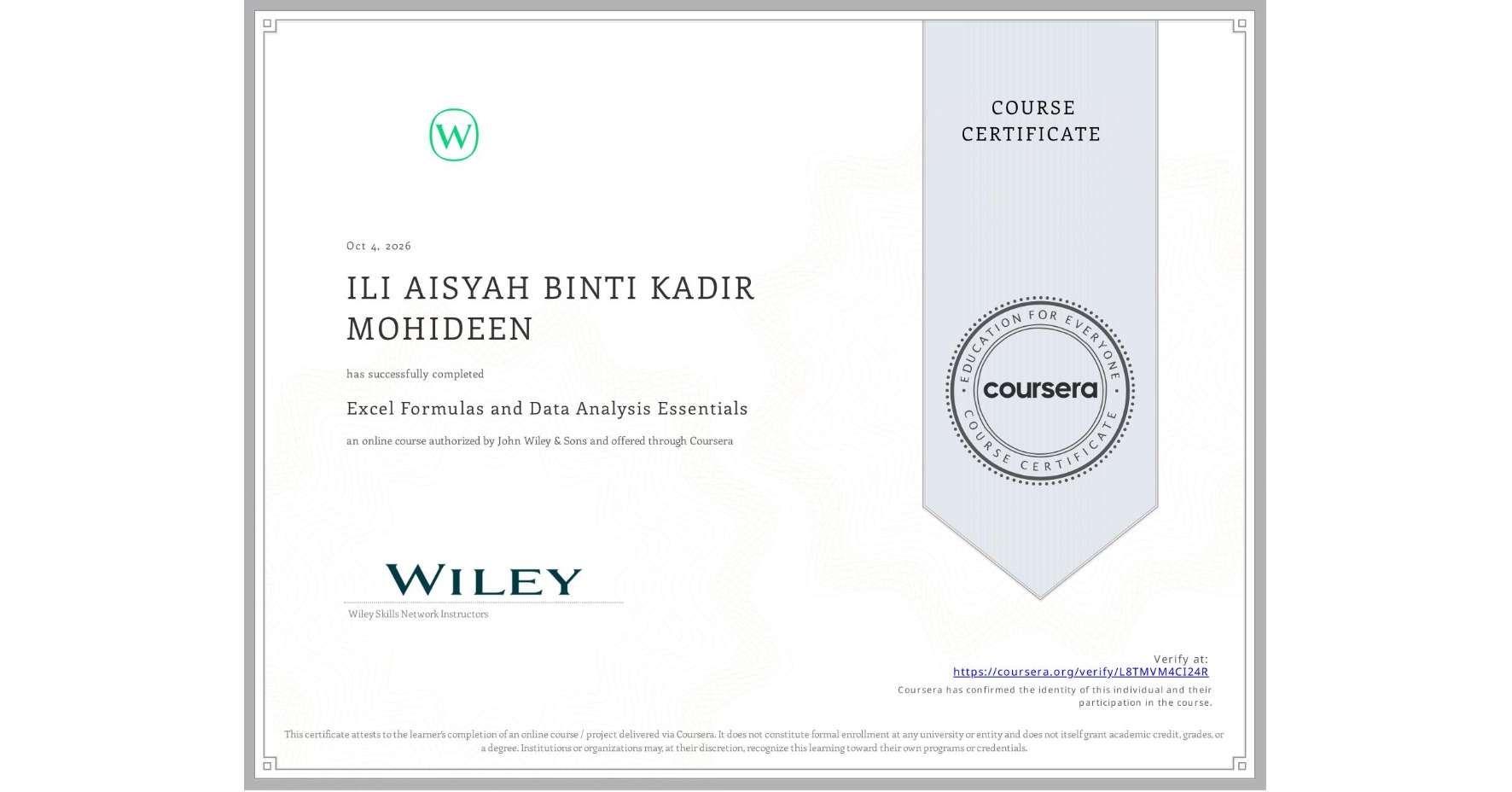 View certificate for ILI AISYAH BINTI KADIR MOHIDEEN, Excel Formulas and Data Analysis Essentials, an online non-credit course authorized by John Wiley & Sons and offered through Coursera
