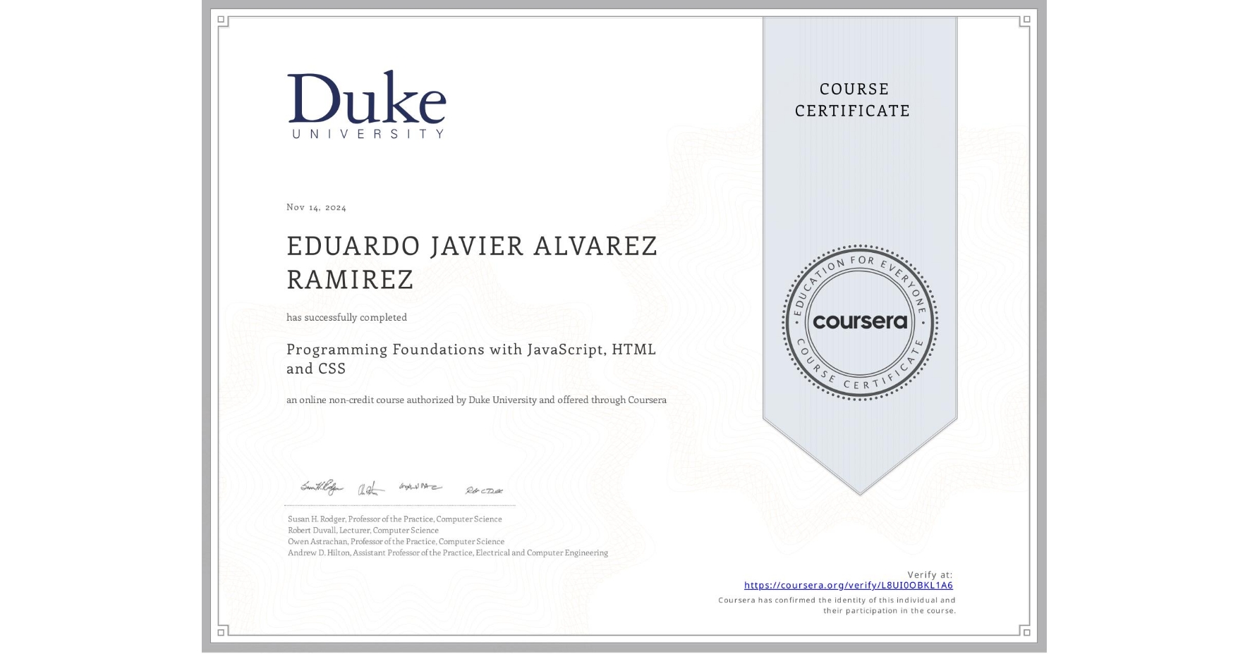 View certificate for EDUARDO JAVIER ALVAREZ RAMIREZ, Programming Foundations with JavaScript, HTML and CSS, an online non-credit course authorized by Duke University and offered through Coursera