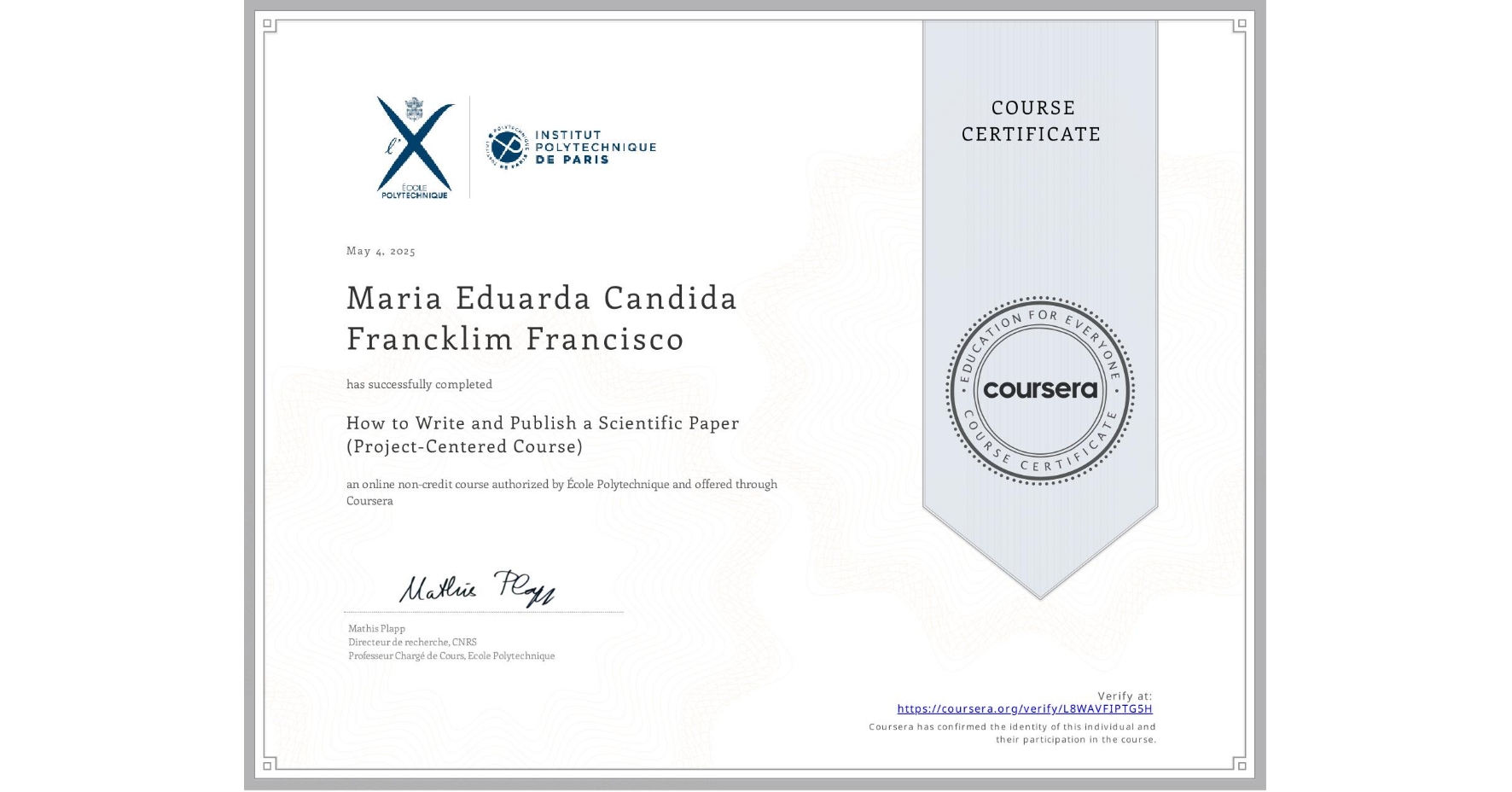 View certificate for Maria Eduarda  Candida Francklim Francisco, How to Write and Publish a Scientific Paper (Project-Centered Course), an online non-credit course authorized by École Polytechnique and offered through Coursera