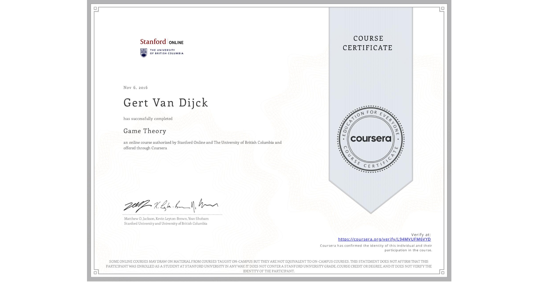 View certificate for Gert Van Dijck, Game Theory, an online non-credit course authorized by Stanford Online & The University of British Columbia and offered through Coursera