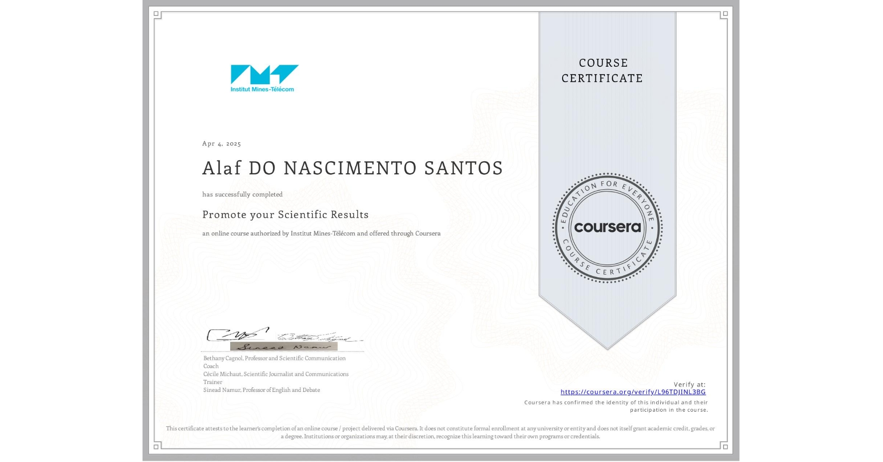 View certificate for Alaf DO NASCIMENTO SANTOS, Promote your Scientific Results, an online non-credit course authorized by Institut Mines-Télécom and offered through Coursera
