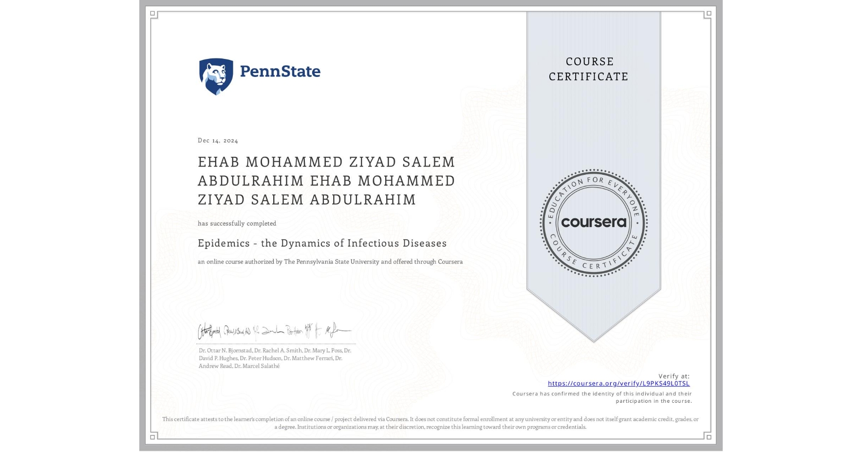 View certificate for EHAB MOHAMMED ZIYAD SALEM ABDULRAHIM EHAB MOHAMMED ZIYAD SALEM ABDULRAHIM, Epidemics - the Dynamics of Infectious Diseases, an online non-credit course authorized by The Pennsylvania State University and offered through Coursera