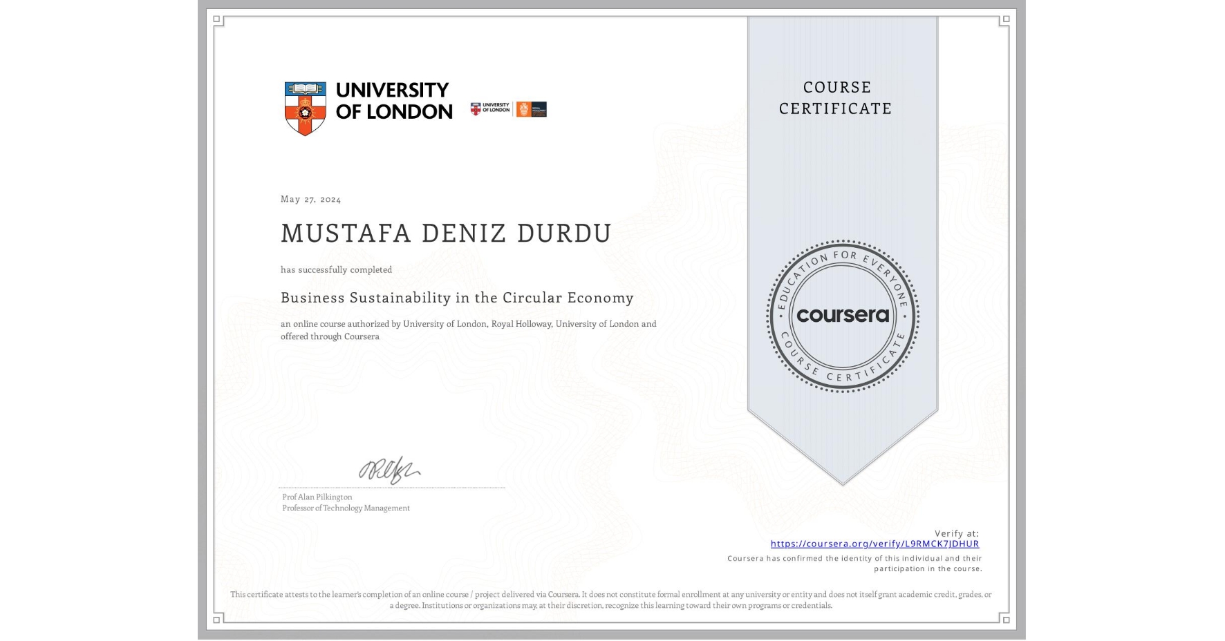 View certificate for MUSTAFA DENIZ  DURDU, Business Sustainability in the Circular Economy, an online non-credit course authorized by University of London & Royal Holloway, University of London and offered through Coursera