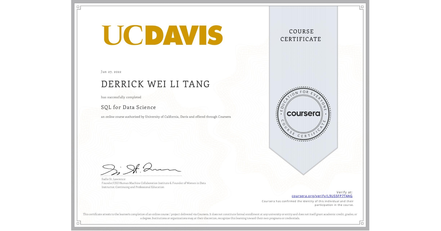 View certificate for DERRICK WEI LI  TANG, SQL for Data Science, an online non-credit course authorized by University of California, Davis and offered through Coursera