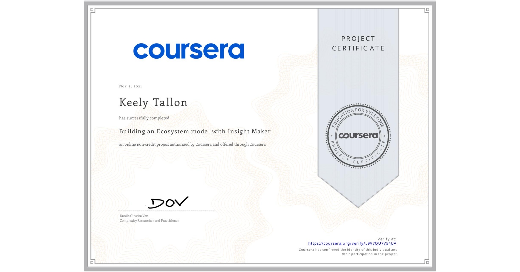 View certificate for Keely Tallon, Building an Ecosystem model with Insight Maker, an online non-credit course authorized by Coursera and offered through Coursera
