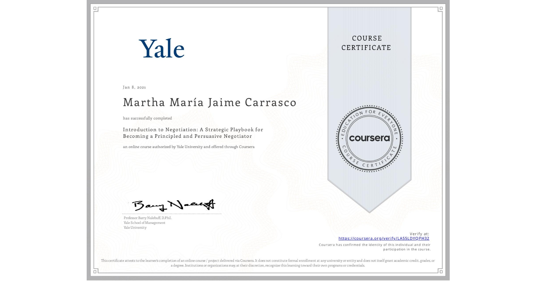 View certificate for Martha María  Jaime Carrasco, Introduction to Negotiation: A Strategic Playbook for Becoming a Principled and Persuasive Negotiator, an online non-credit course authorized by Yale University and offered through Coursera