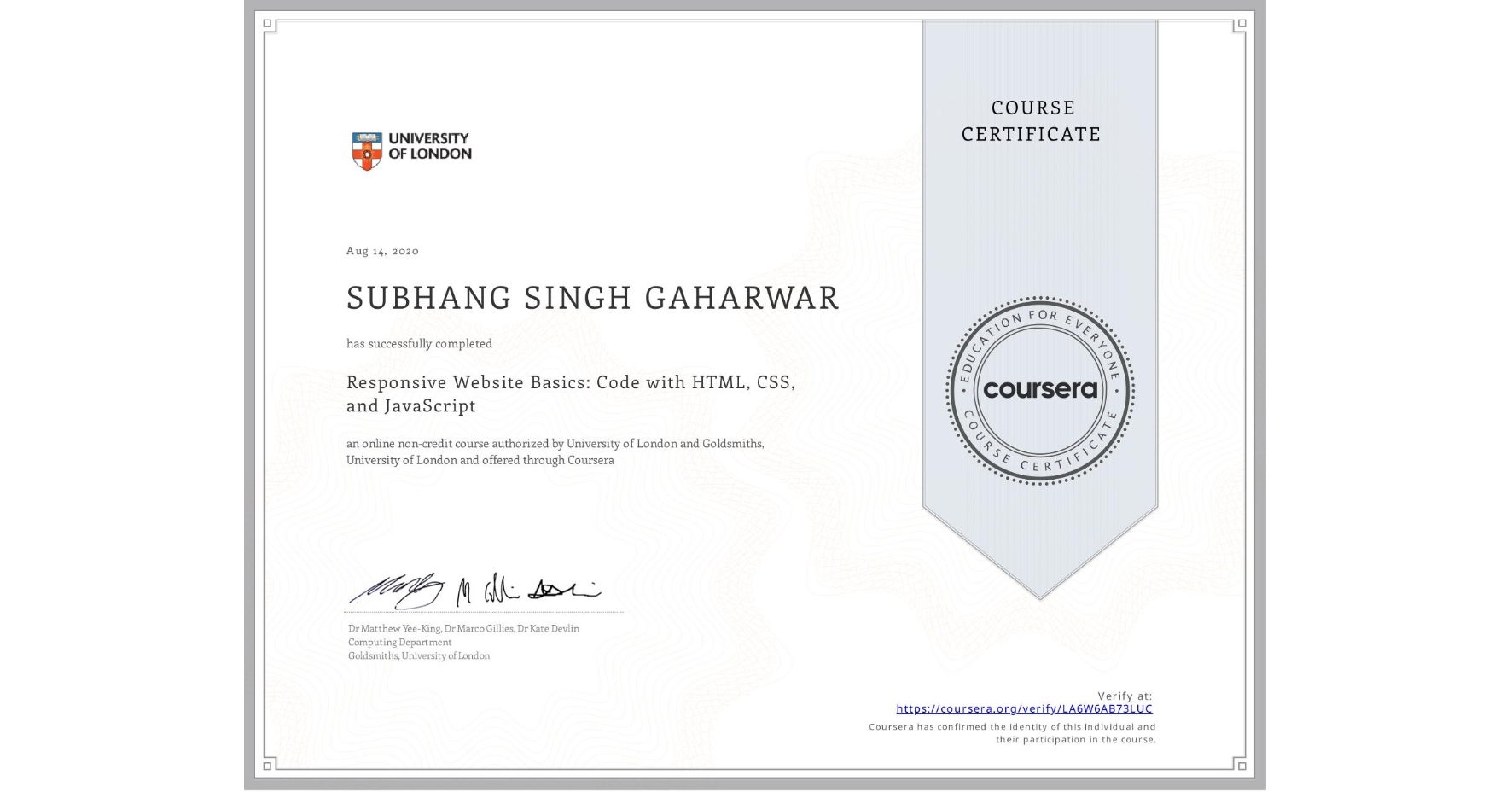 View certificate for SUBHANG SINGH GAHARWAR, Responsive Website Basics: Code with HTML, CSS, and JavaScript , an online non-credit course authorized by University of London & Goldsmiths, University of London and offered through Coursera