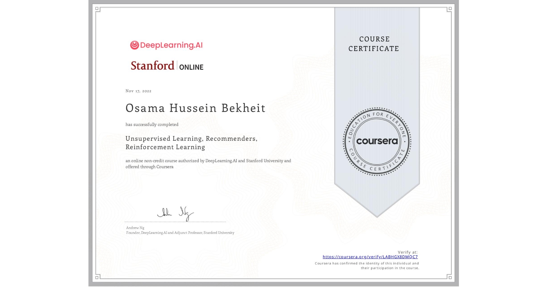 View certificate for Osama Hussein Bekheit, Unsupervised Learning, Recommenders, Reinforcement Learning, an online non-credit course authorized by DeepLearning.AI & Stanford University and offered through Coursera