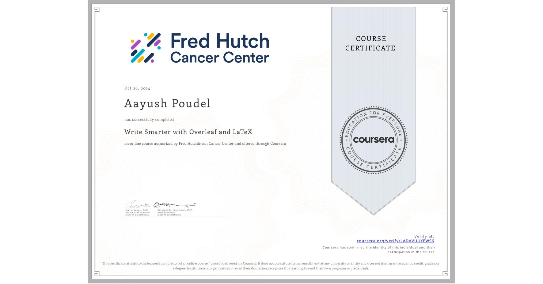 View certificate for Aayush Poudel, Write Smarter with Overleaf and LaTeX, an online non-credit course authorized by Fred Hutchinson Cancer Center and offered through Coursera