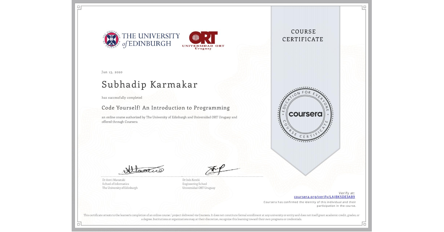 View certificate for Subhadip Karmakar, Code Yourself! An Introduction to Programming, an online non-credit course authorized by The University of Edinburgh & Universidad ORT Uruguay and offered through Coursera