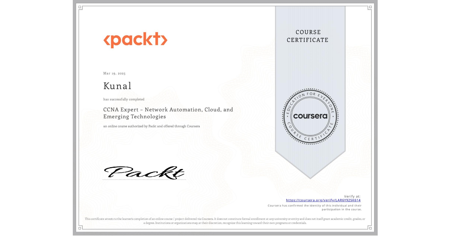 View certificate for Kunal , CCNA Expert – Network Automation, Cloud, and Emerging Technologies, an online non-credit course authorized by Packt and offered through Coursera