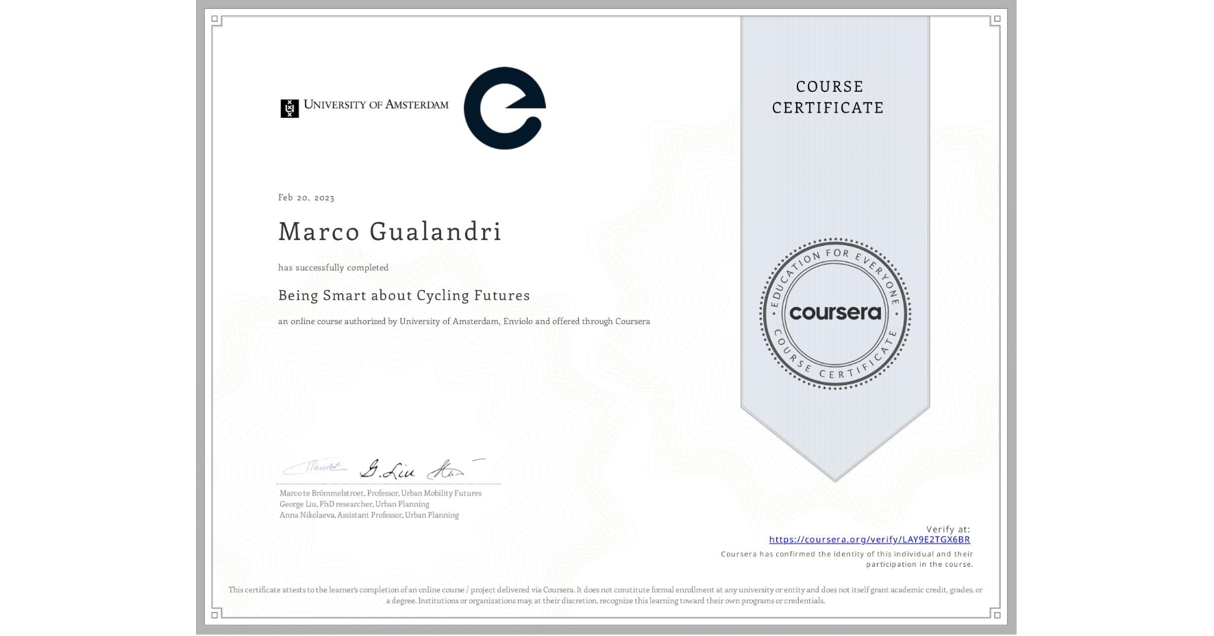 View certificate for Marco Gualandri, Being Smart about Cycling Futures, an online non-credit course authorized by University of Amsterdam & Enviolo and offered through Coursera