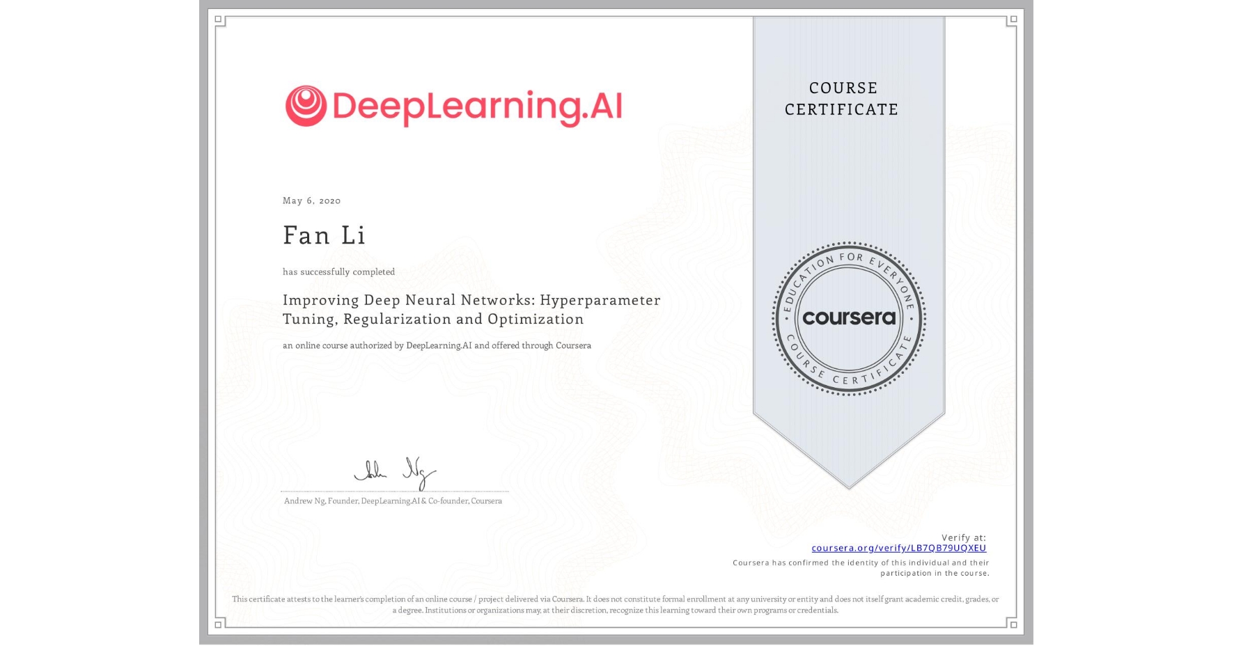 View certificate for Fan Li, Improving Deep Neural Networks: Hyperparameter Tuning, Regularization and Optimization, an online non-credit course authorized by DeepLearning.AI and offered through Coursera