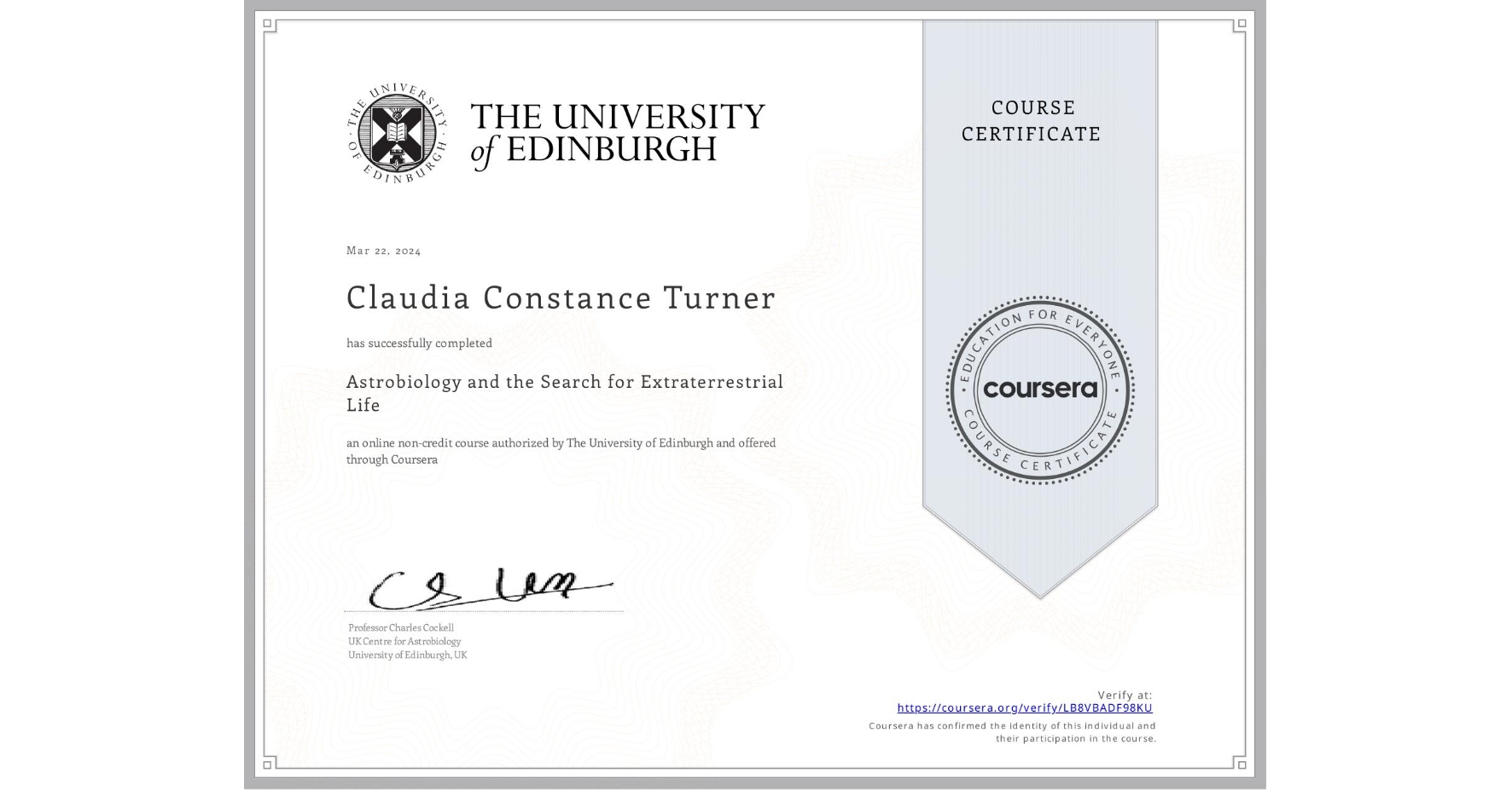 View certificate for Claudia Constance Turner, Astrobiology and the Search for Extraterrestrial Life, an online non-credit course authorized by The University of Edinburgh and offered through Coursera