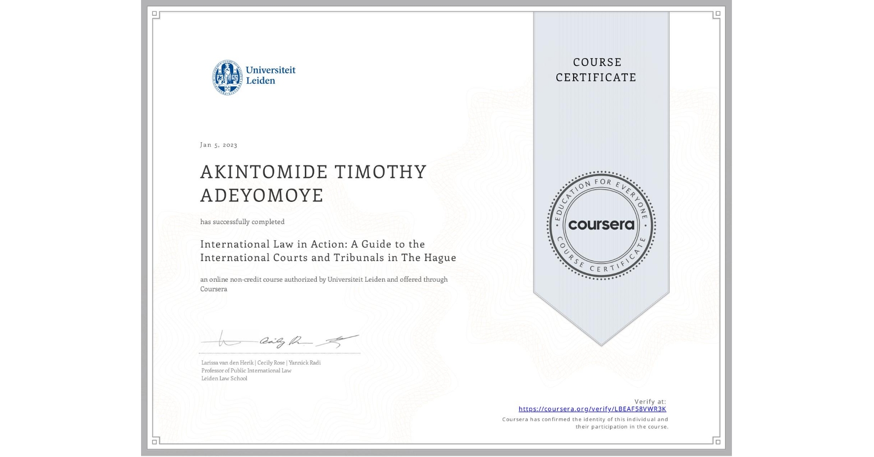 View certificate for AKINTOMIDE TIMOTHY ADEYOMOYE, International Law in Action: A Guide to the International Courts and Tribunals in The Hague, an online non-credit course authorized by Universiteit Leiden and offered through Coursera