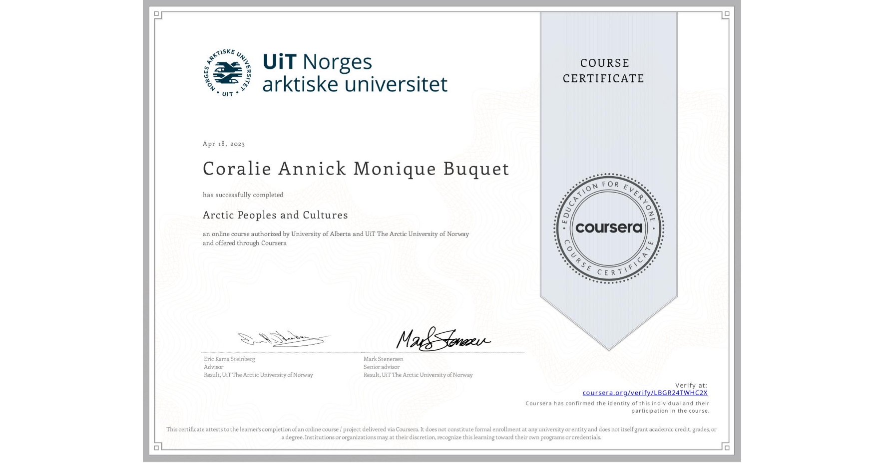View certificate for Coralie Annick Monique Buquet, Arctic Peoples and Cultures , an online non-credit course authorized by University of Alberta & UiT The Arctic University of Norway and offered through Coursera
