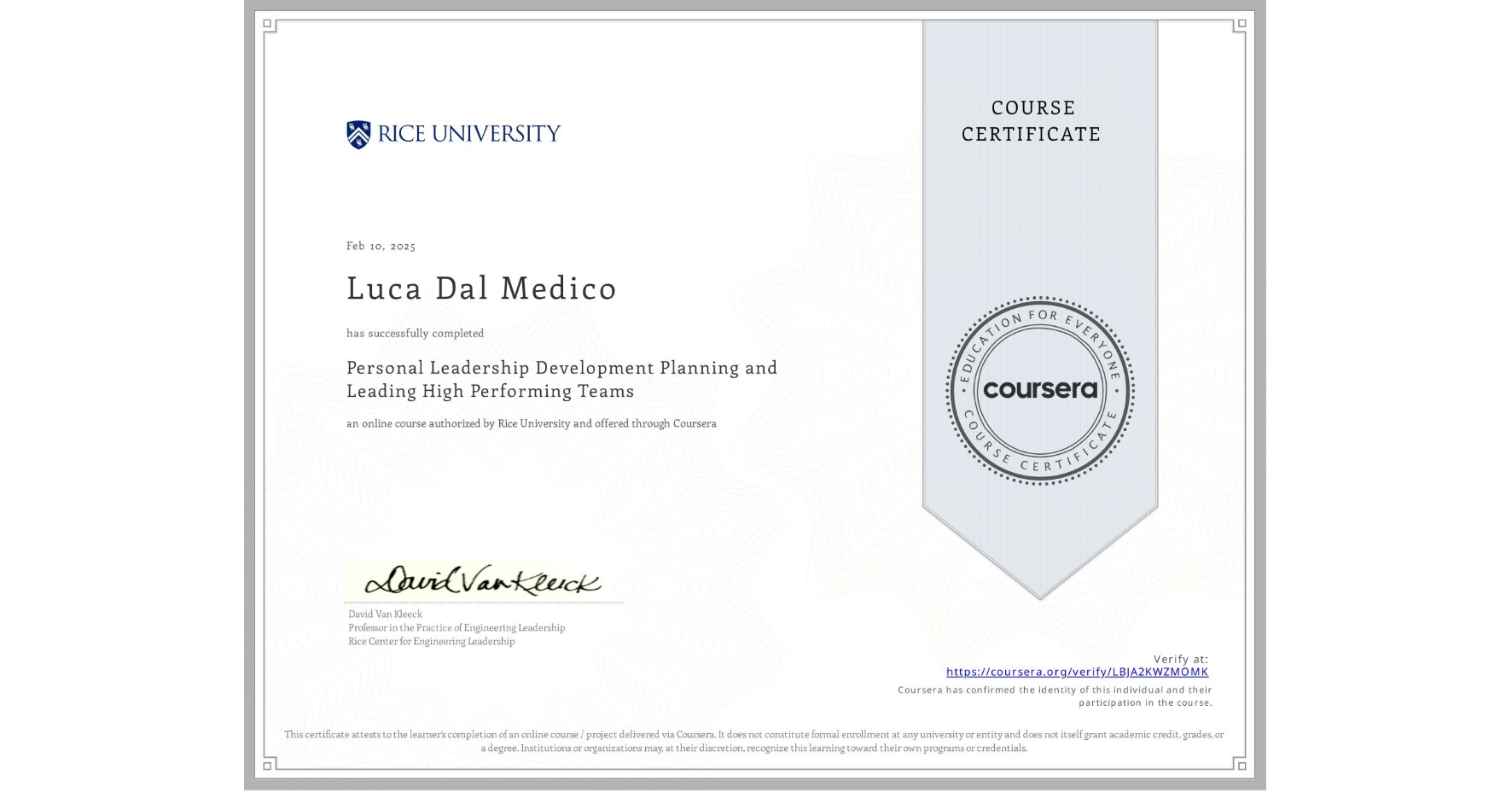 View certificate for Luca Dal Medico, Personal Leadership Development Planning and Leading High Performing Teams, an online non-credit course authorized by Rice University and offered through Coursera