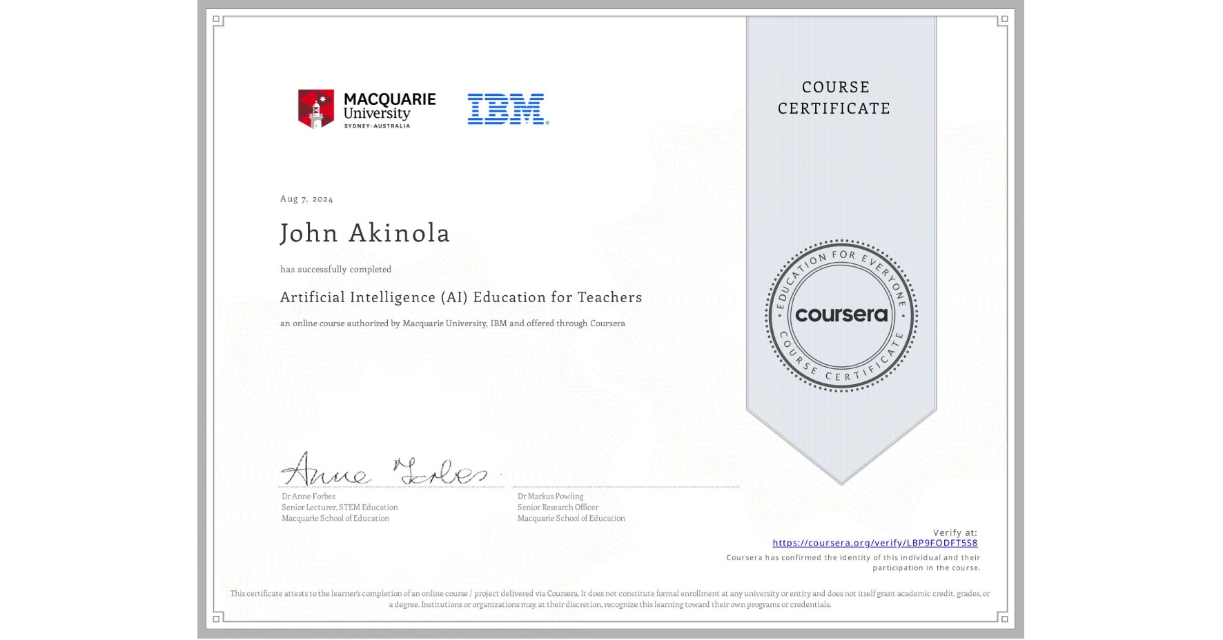 View certificate for John Akinola, Artificial Intelligence (AI) Education for Teachers, an online non-credit course authorized by Macquarie University & IBM and offered through Coursera