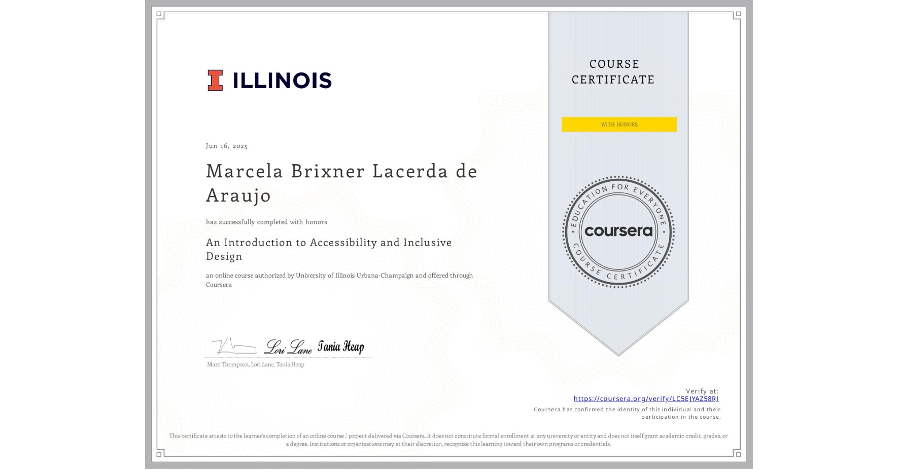 View certificate for Marcela Brixner Lacerda de Araujo, An Introduction to Accessibility and Inclusive Design, an online non-credit course authorized by University of Illinois Urbana-Champaign and offered through Coursera
