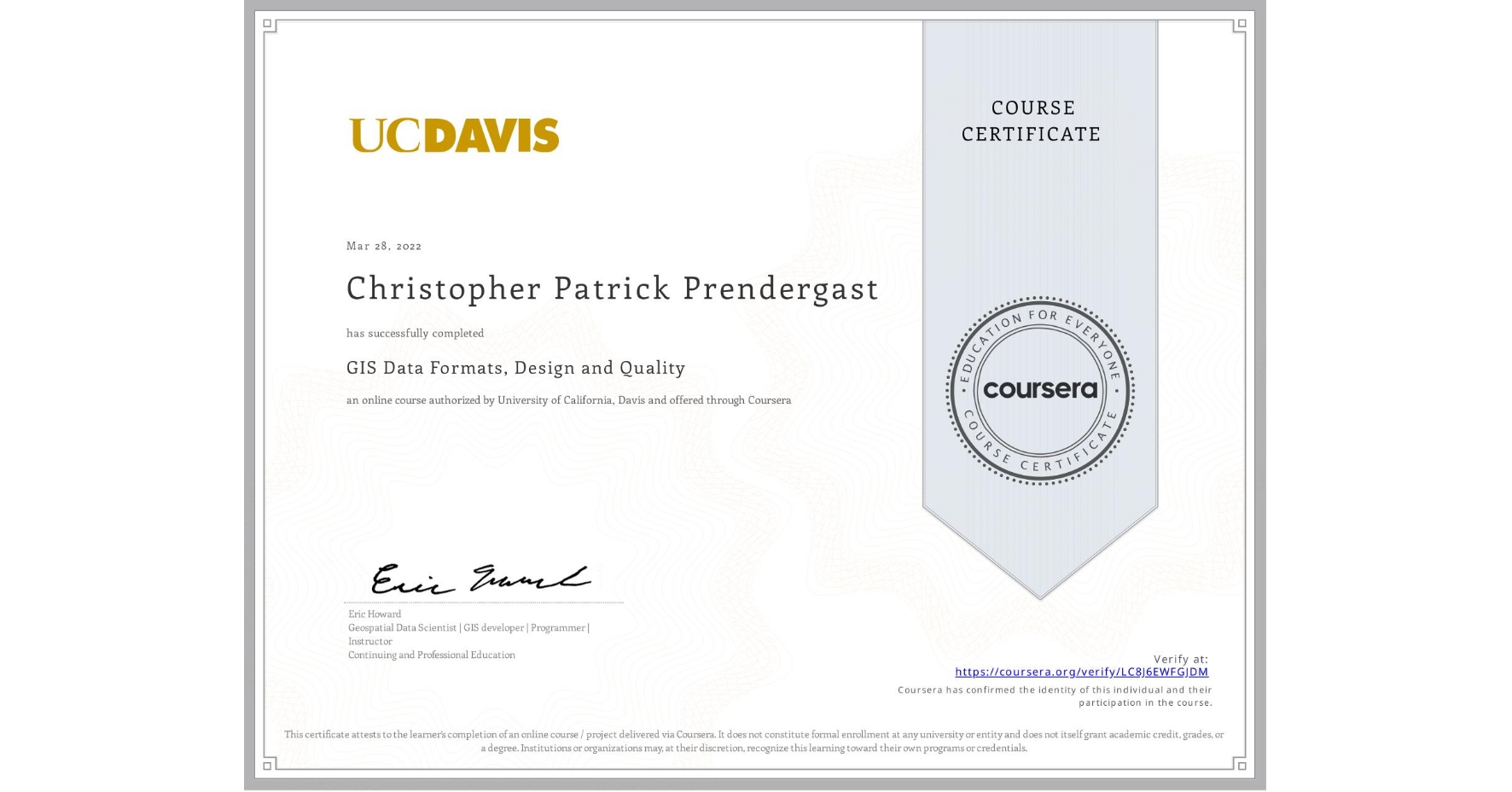 View certificate for Christopher Patrick Prendergast, GIS Data Formats, Design and Quality, an online non-credit course authorized by University of California, Davis and offered through Coursera