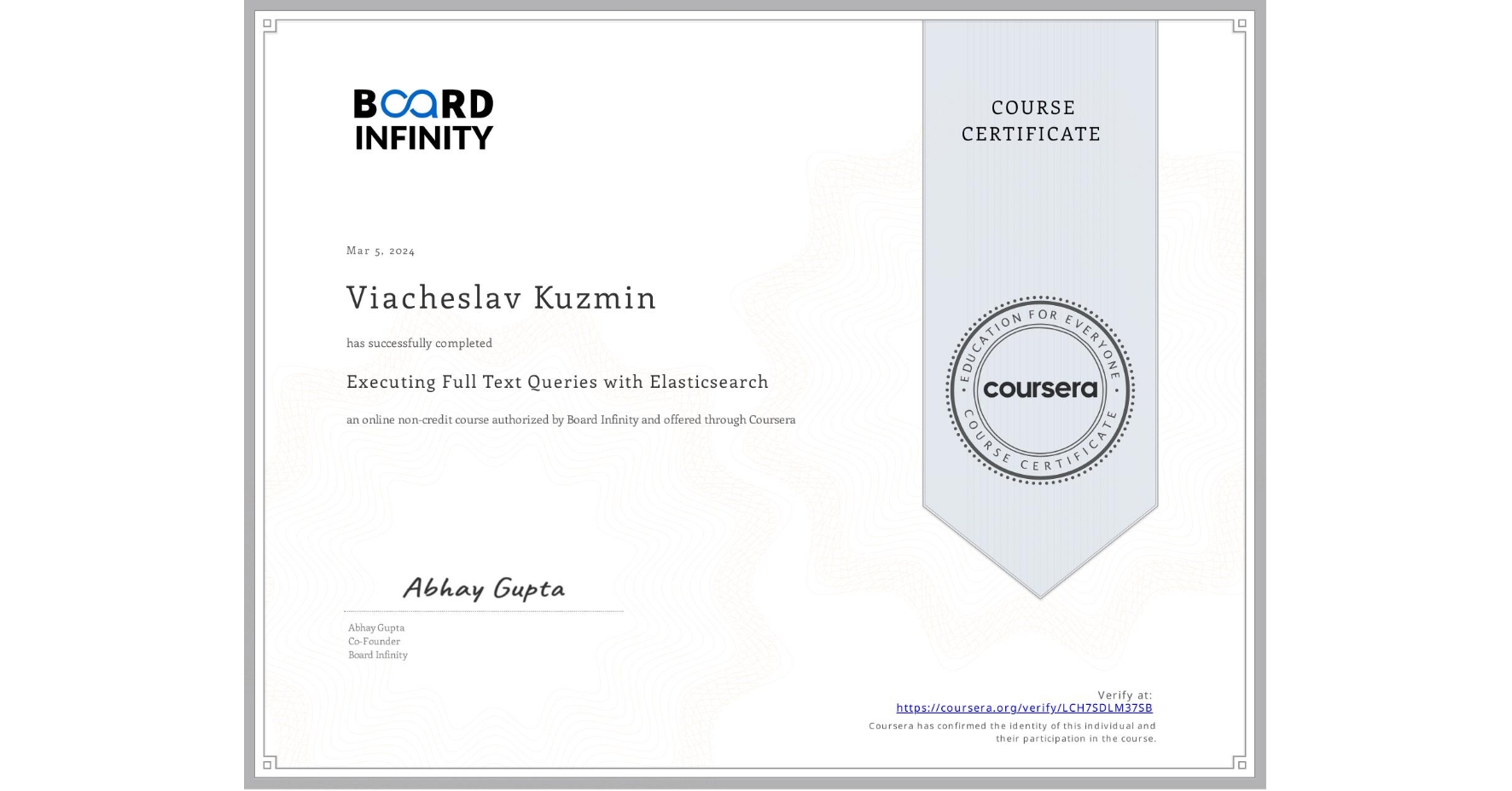 View certificate for Viacheslav Kuzmin, Executing Full Text Queries with Elasticsearch, an online non-credit course authorized by Board Infinity  and offered through Coursera