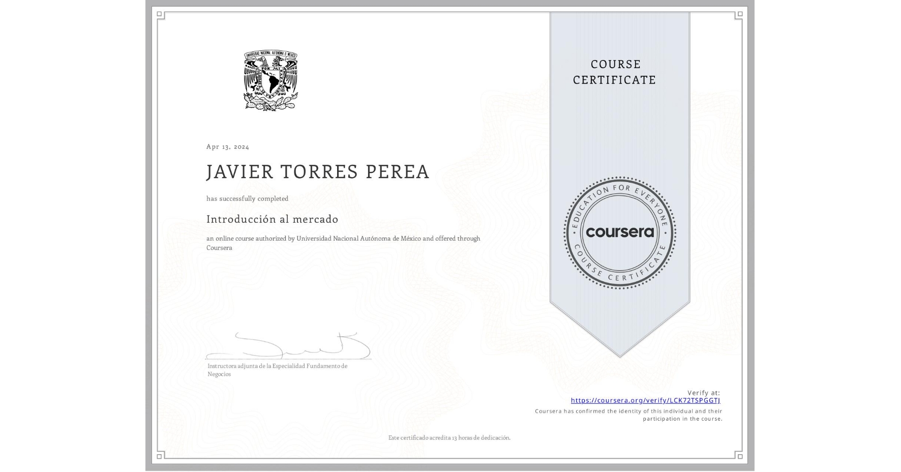 View certificate for JAVIER TORRES PEREA, Introducción al mercado, an online non-credit course authorized by Universidad Nacional Autónoma de México and offered through Coursera