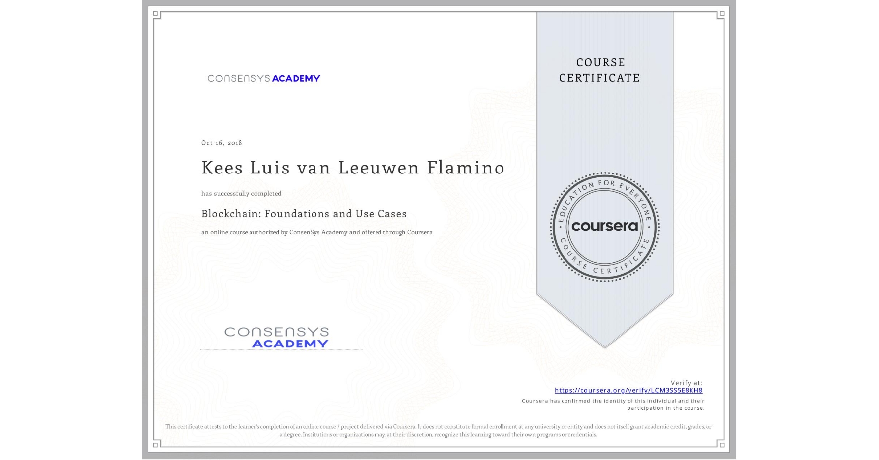 View certificate for Kees Luis   van Leeuwen Flamino, Blockchain: Foundations and Use Cases, an online non-credit course authorized by ConsenSys Academy and offered through Coursera