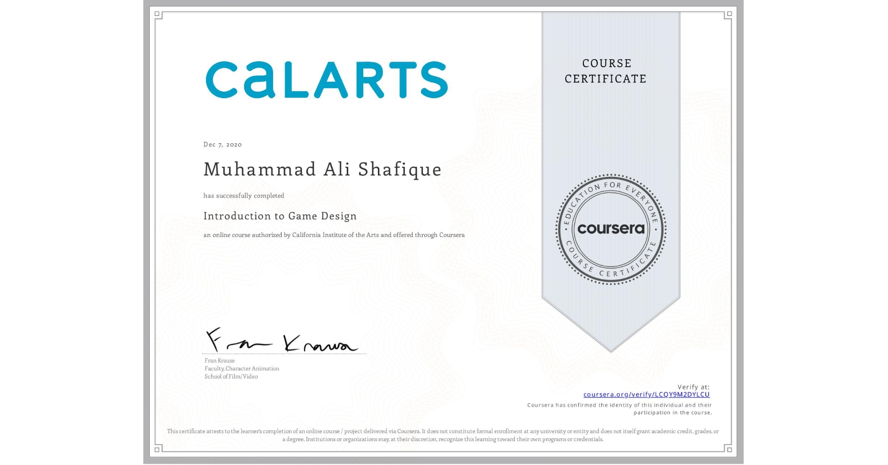 View certificate for Muhammad Ali  Shafique, Introduction to Game Design, an online non-credit course authorized by California Institute of the Arts and offered through Coursera