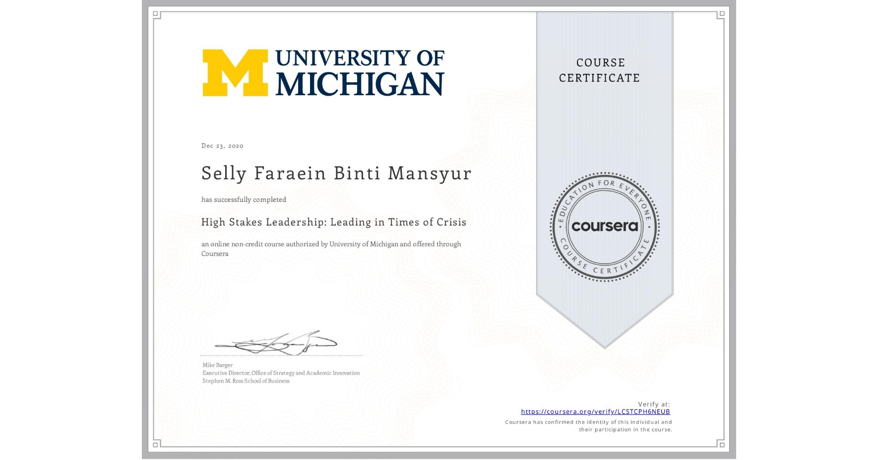 View certificate for Selly Faraein  Binti Mansyur, High Stakes Leadership: Leading in Times of Crisis, an online non-credit course authorized by University of Michigan and offered through Coursera
