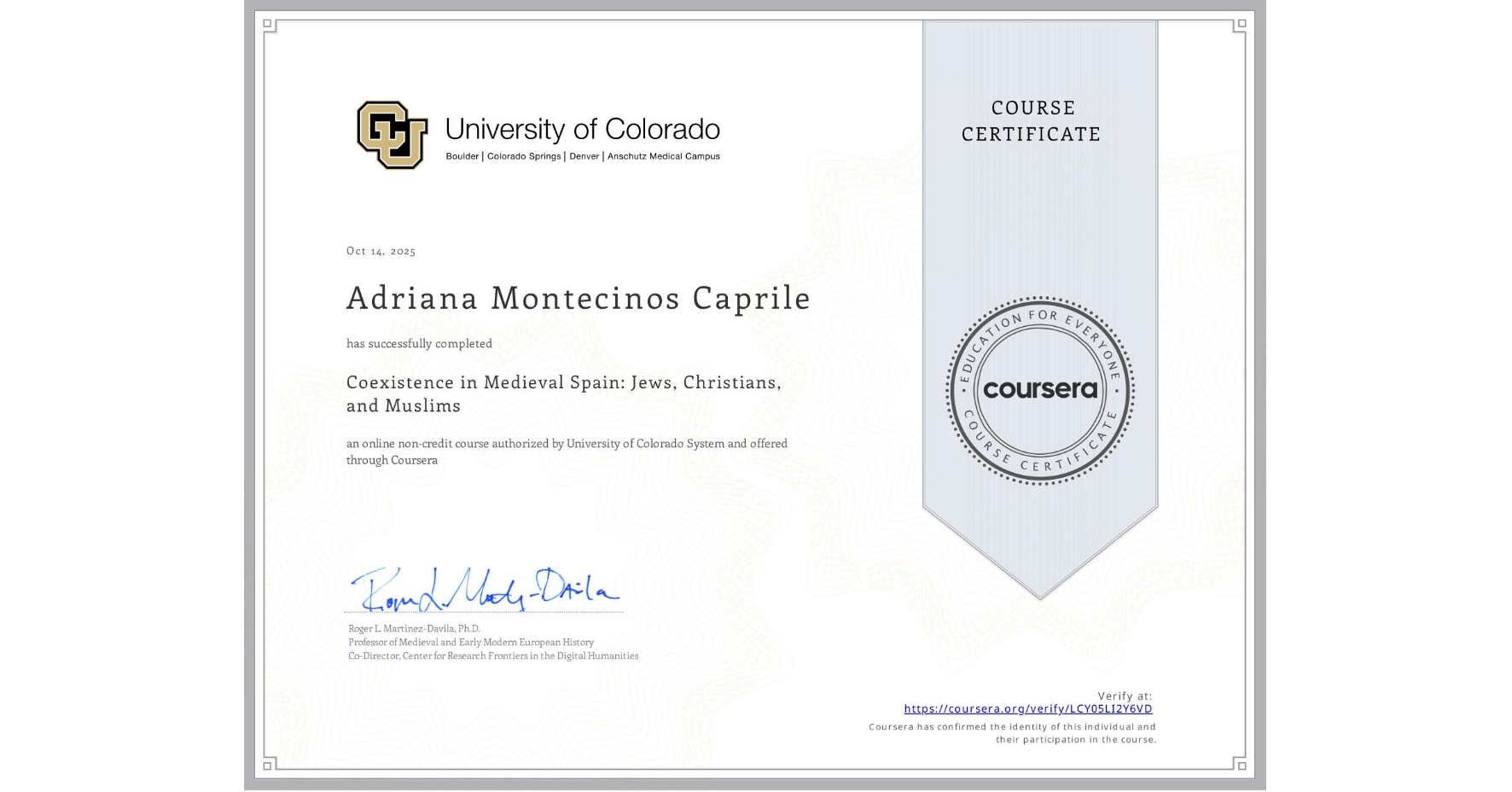 View certificate for Adriana Montecinos Caprile, Coexistence in Medieval Spain: Jews, Christians, and Muslims, an online non-credit course authorized by University of Colorado System and offered through Coursera