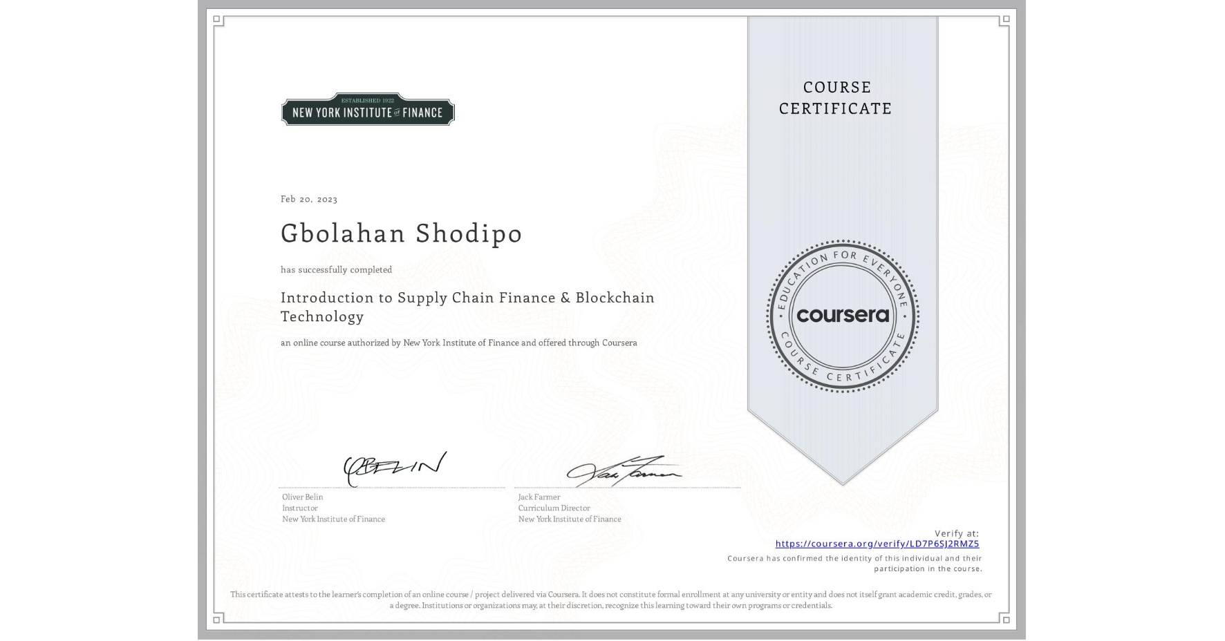 View certificate for Gbolahan Shodipo, Introduction to Supply Chain Finance & Blockchain Technology, an online non-credit course authorized by New York Institute of Finance and offered through Coursera