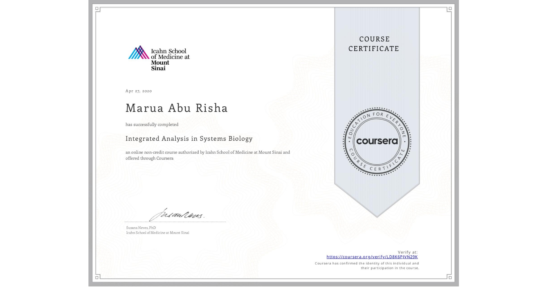 View certificate for Marua Abu Risha, Integrated Analysis in Systems Biology, an online non-credit course authorized by Icahn School of Medicine at Mount Sinai and offered through Coursera
