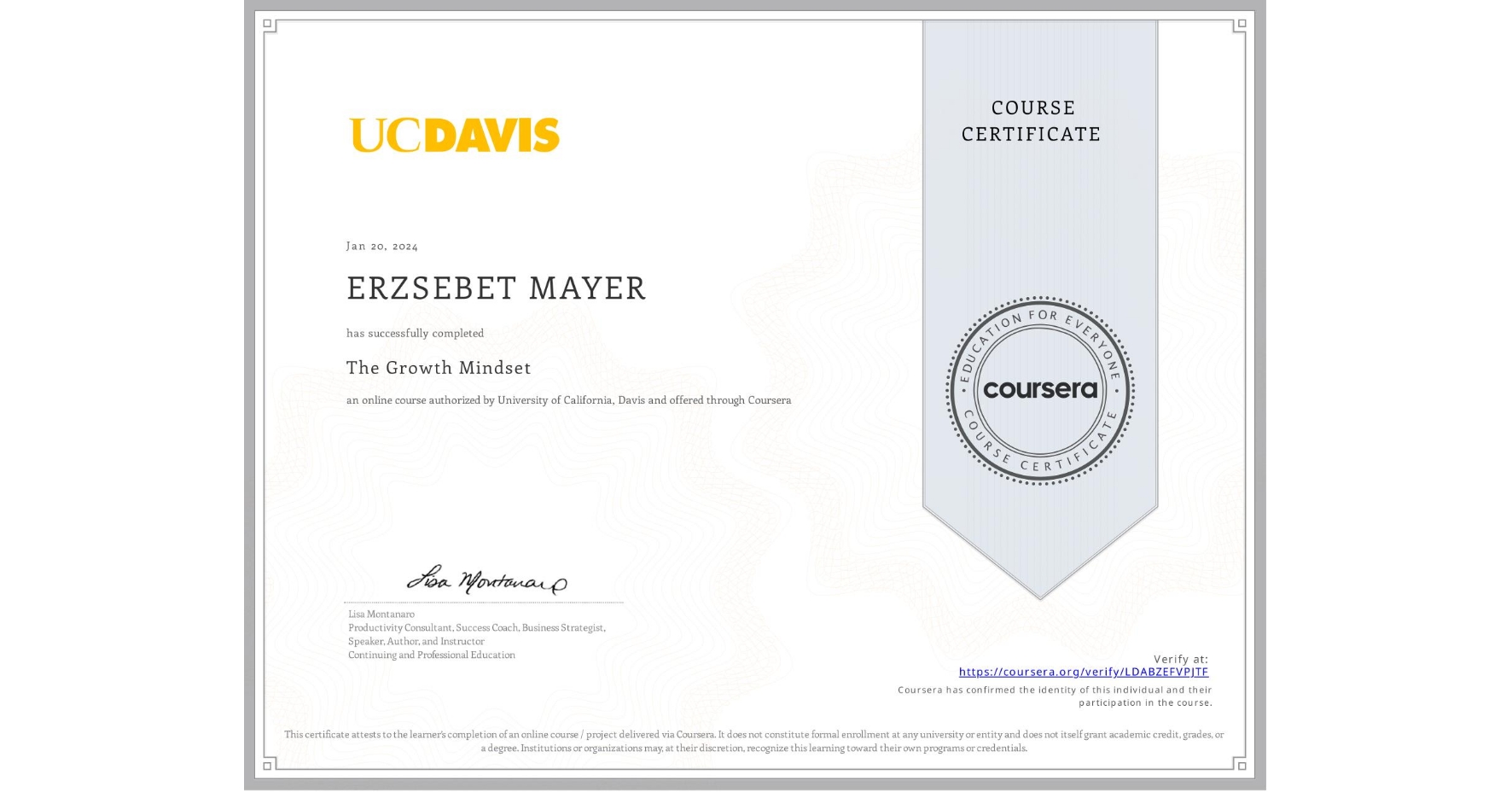 View certificate for ERZSEBET MAYER, The Growth Mindset, an online non-credit course authorized by University of California, Davis and offered through Coursera