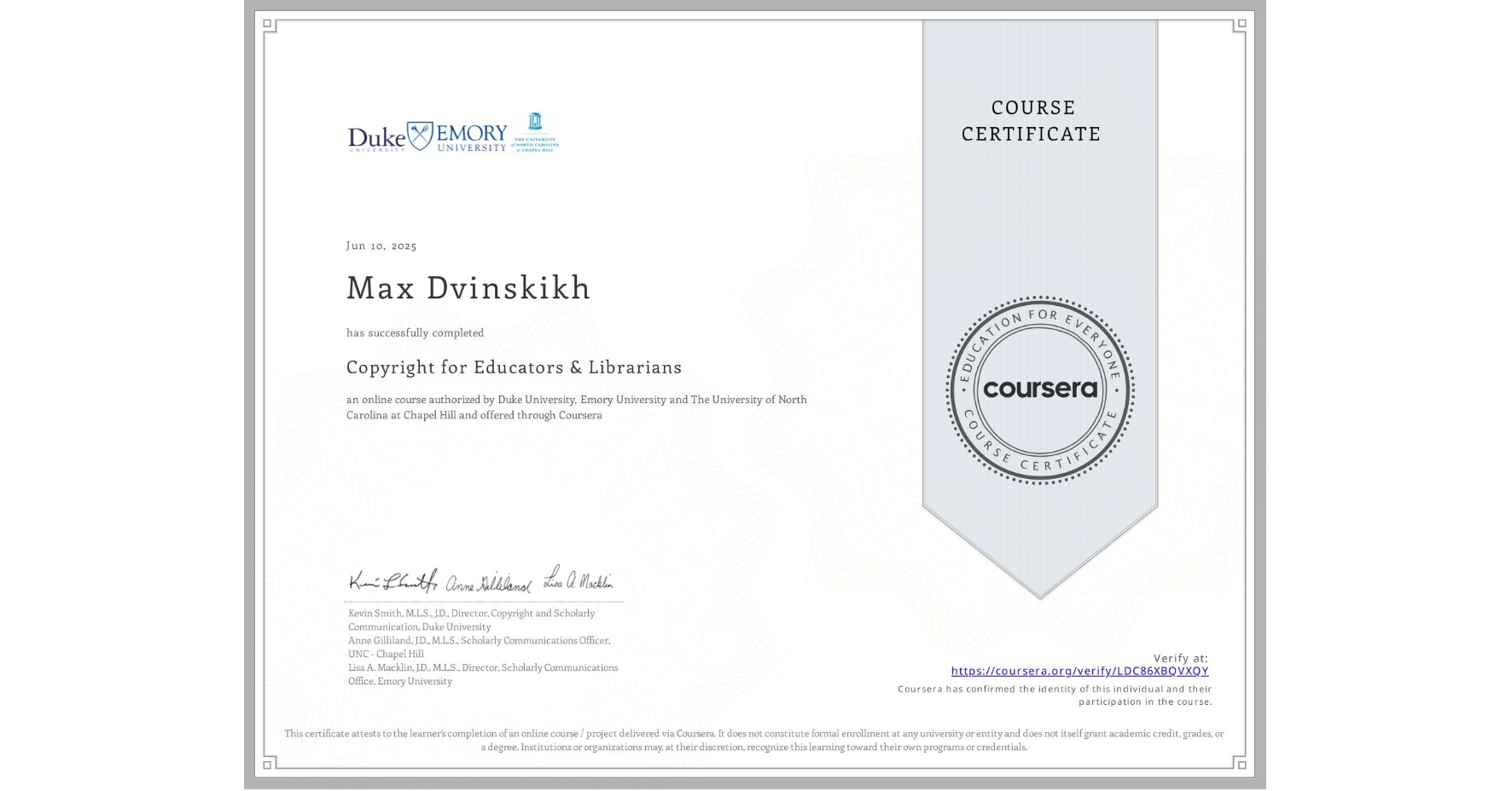 View certificate for Max Dvinskikh, Copyright for Educators & Librarians, an online non-credit course authorized by Duke University, Emory University & The University of North Carolina at Chapel Hill and offered through Coursera
