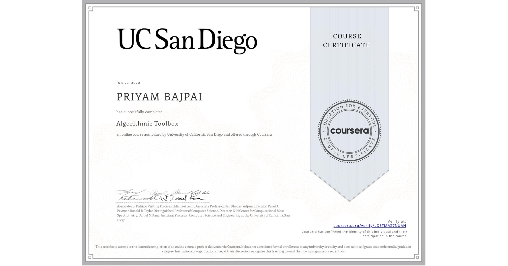 View certificate for PRIYAM BAJPAI, Algorithmic Toolbox, an online non-credit course authorized by University of California San Diego and offered through Coursera