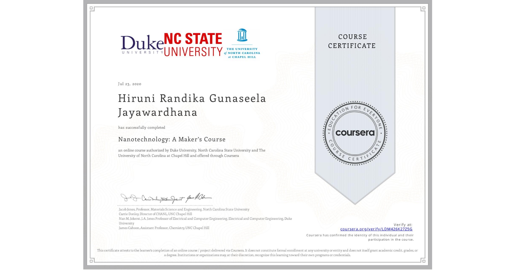 View certificate for Hiruni Randika Gunaseela Jayawardhana, Nanotechnology: A Maker’s Course, an online non-credit course authorized by Duke University, North Carolina State University & The University of North Carolina at Chapel Hill and offered through Coursera