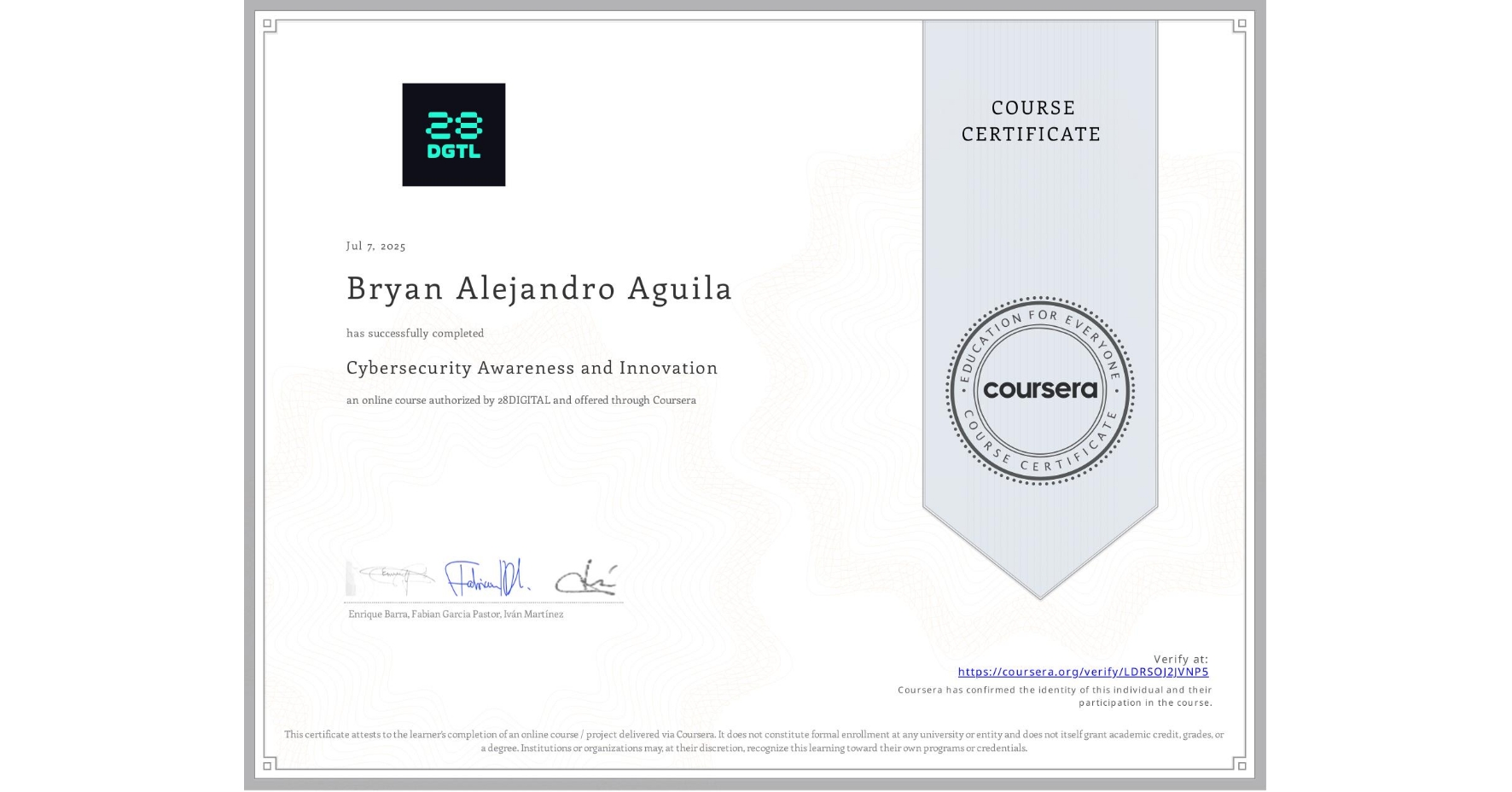 View certificate for Bryan Alejandro Aguila, Cybersecurity Awareness and Innovation, an online non-credit course authorized by 28DIGITAL and offered through Coursera