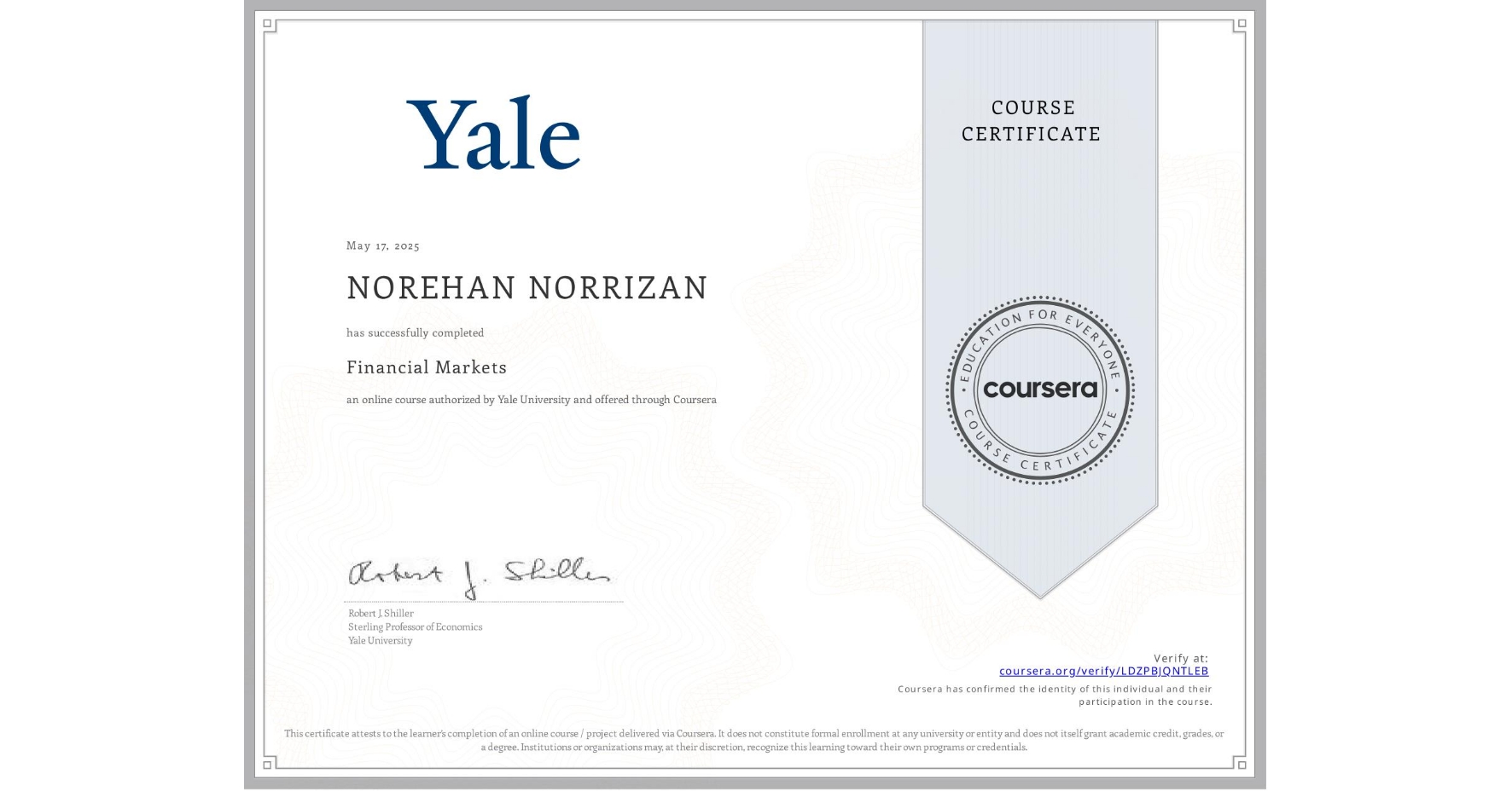 View certificate for NOREHAN NORRIZAN, Financial Markets, an online non-credit course authorized by Yale University and offered through Coursera