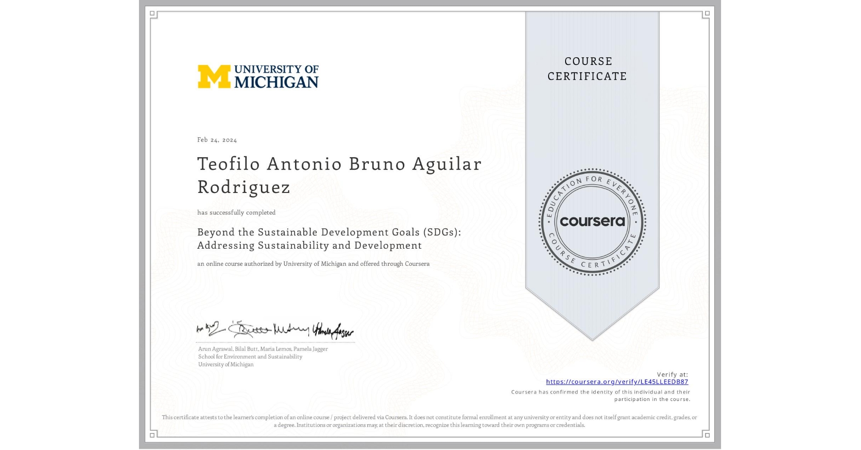 View certificate for Teofilo Antonio Bruno Aguilar Rodriguez, Beyond the Sustainable Development Goals (SDGs): Addressing Sustainability and Development, an online non-credit course authorized by University of Michigan and offered through Coursera