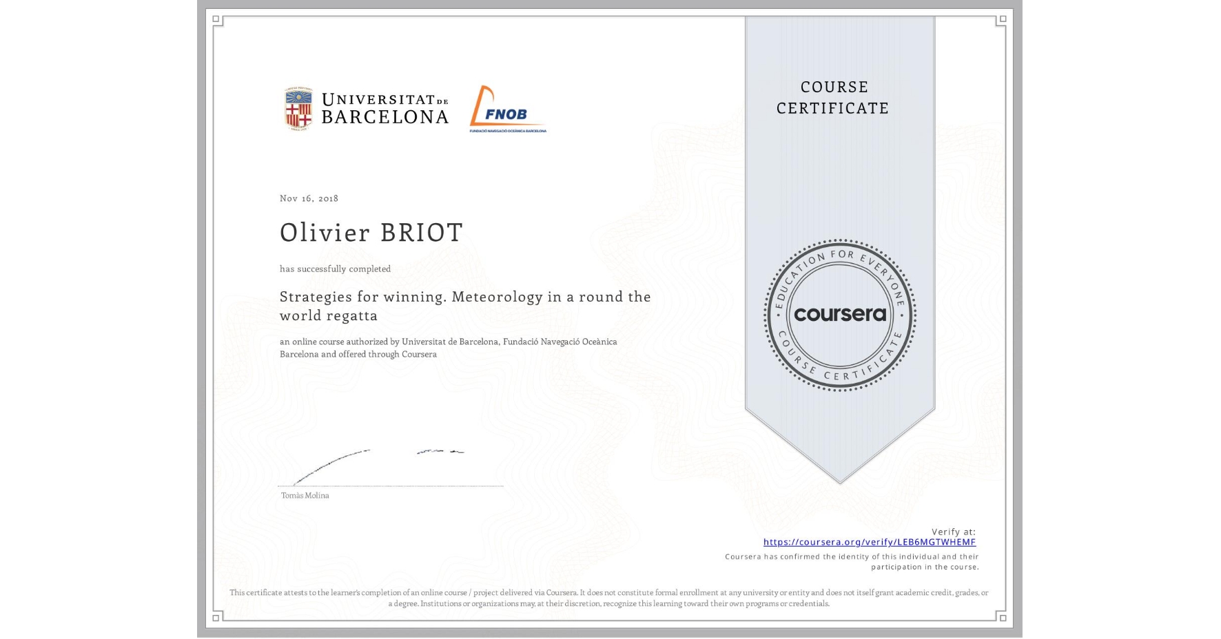 View certificate for Olivier BRIOT, Strategies for winning. Meteorology in a round the world regatta , an online non-credit course authorized by Universitat de Barcelona & Fundació Navegació Oceànica Barcelona and offered through Coursera