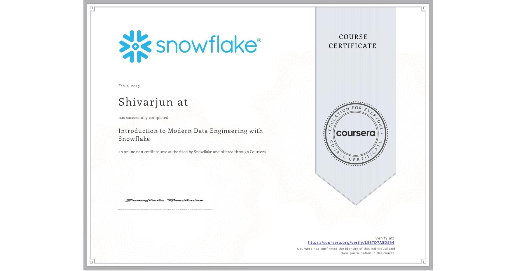 View certificate for Shivarjun at, Introduction to Modern Data Engineering with Snowflake, an online non-credit course authorized by Snowflake and offered through Coursera