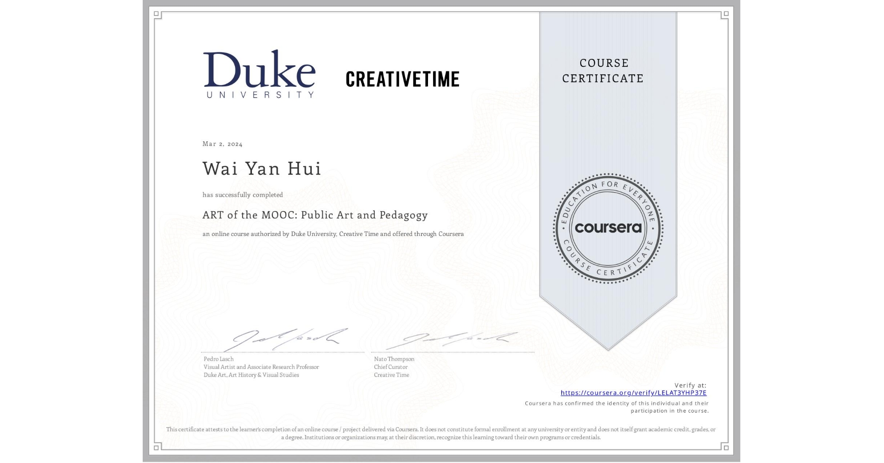 View certificate for Wai Yan  Hui, ART of the MOOC: Public Art and Pedagogy, an online non-credit course authorized by Duke University & Creative Time  and offered through Coursera