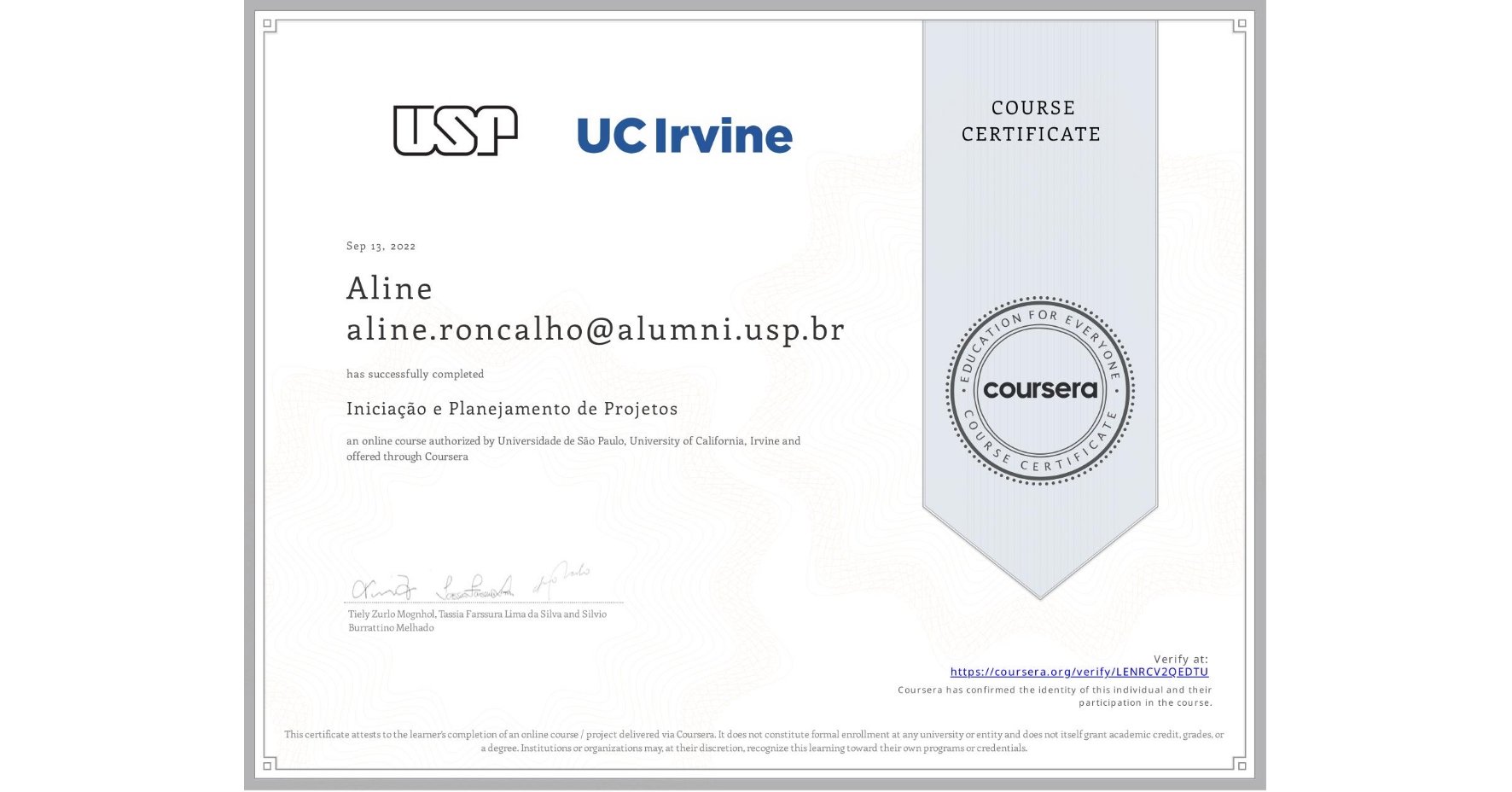 View certificate for Aline aline.roncalho@alumni.usp.br, Iniciação e Planejamento de Projetos, an online non-credit course authorized by Universidade de São Paulo & University of California, Irvine and offered through Coursera