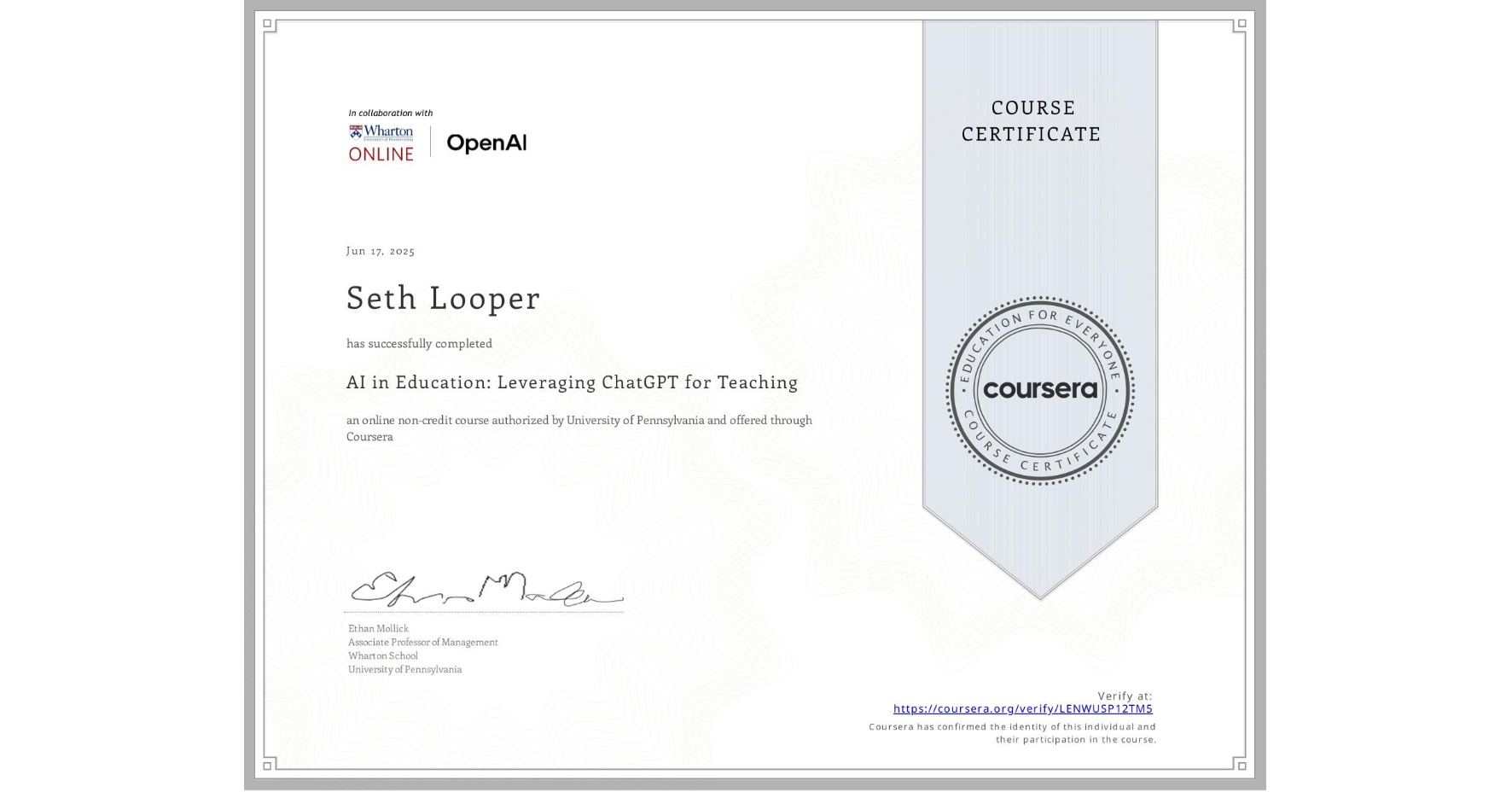 View certificate for Seth Looper, AI in Education: Leveraging ChatGPT for Teaching, an online non-credit course authorized by University of Pennsylvania and offered through Coursera
