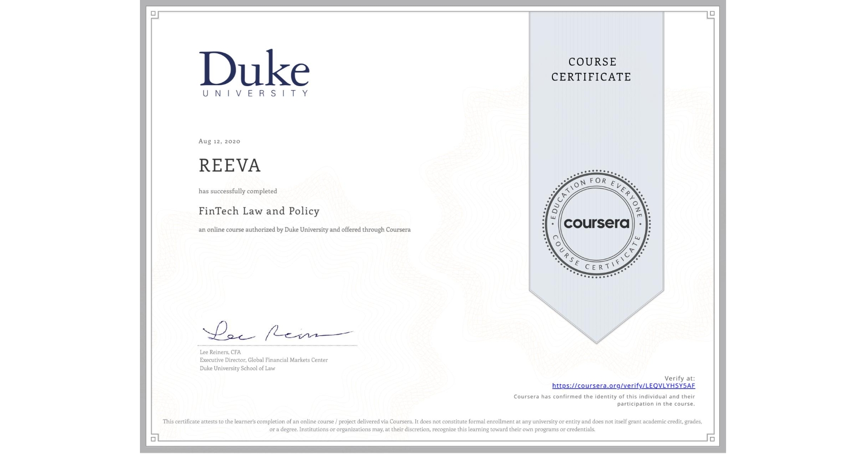 View certificate for REEVA , FinTech Law and Policy, an online non-credit course authorized by Duke University and offered through Coursera