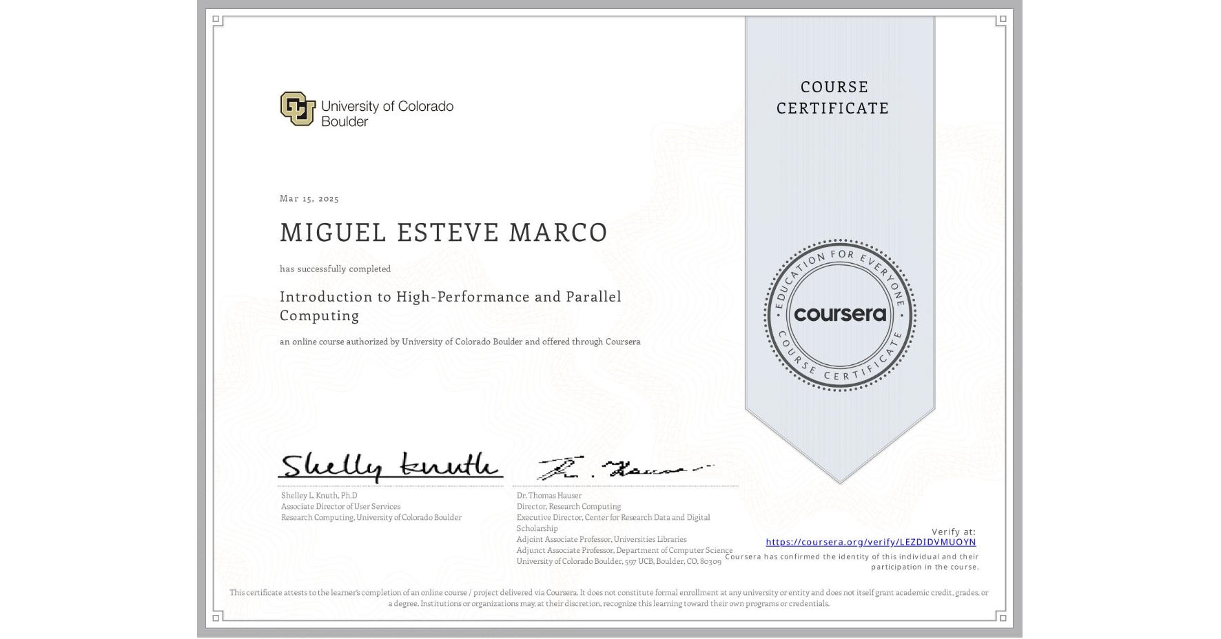 View certificate for MIGUEL ESTEVE MARCO, Introduction to High-Performance and Parallel Computing, an online non-credit course authorized by University of Colorado Boulder and offered through Coursera