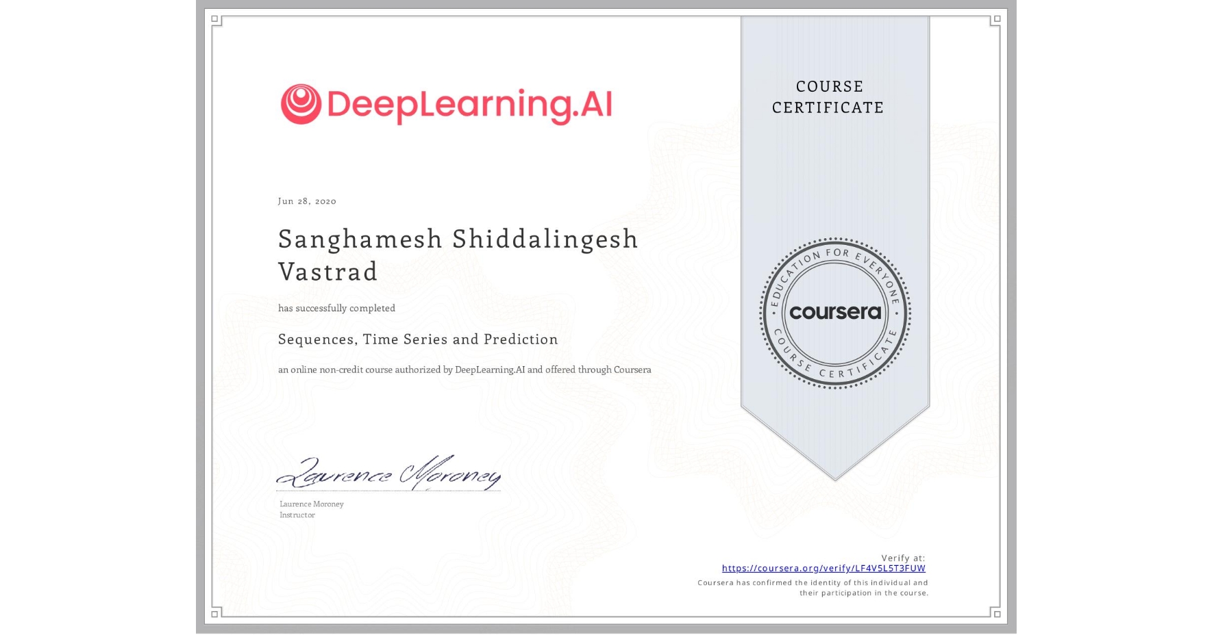 View certificate for Sanghamesh Shiddalingesh Vastrad, Sequences, Time Series and Prediction, an online non-credit course authorized by DeepLearning.AI and offered through Coursera