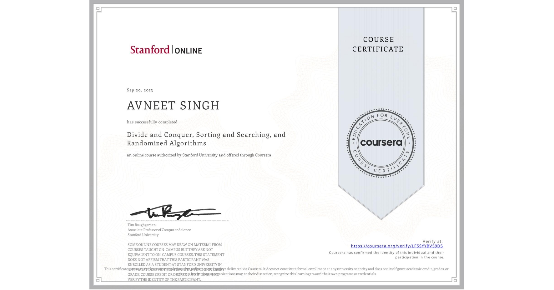 View certificate for AVNEET SINGH, Divide and Conquer, Sorting and Searching, and Randomized Algorithms, an online non-credit course authorized by Stanford University and offered through Coursera