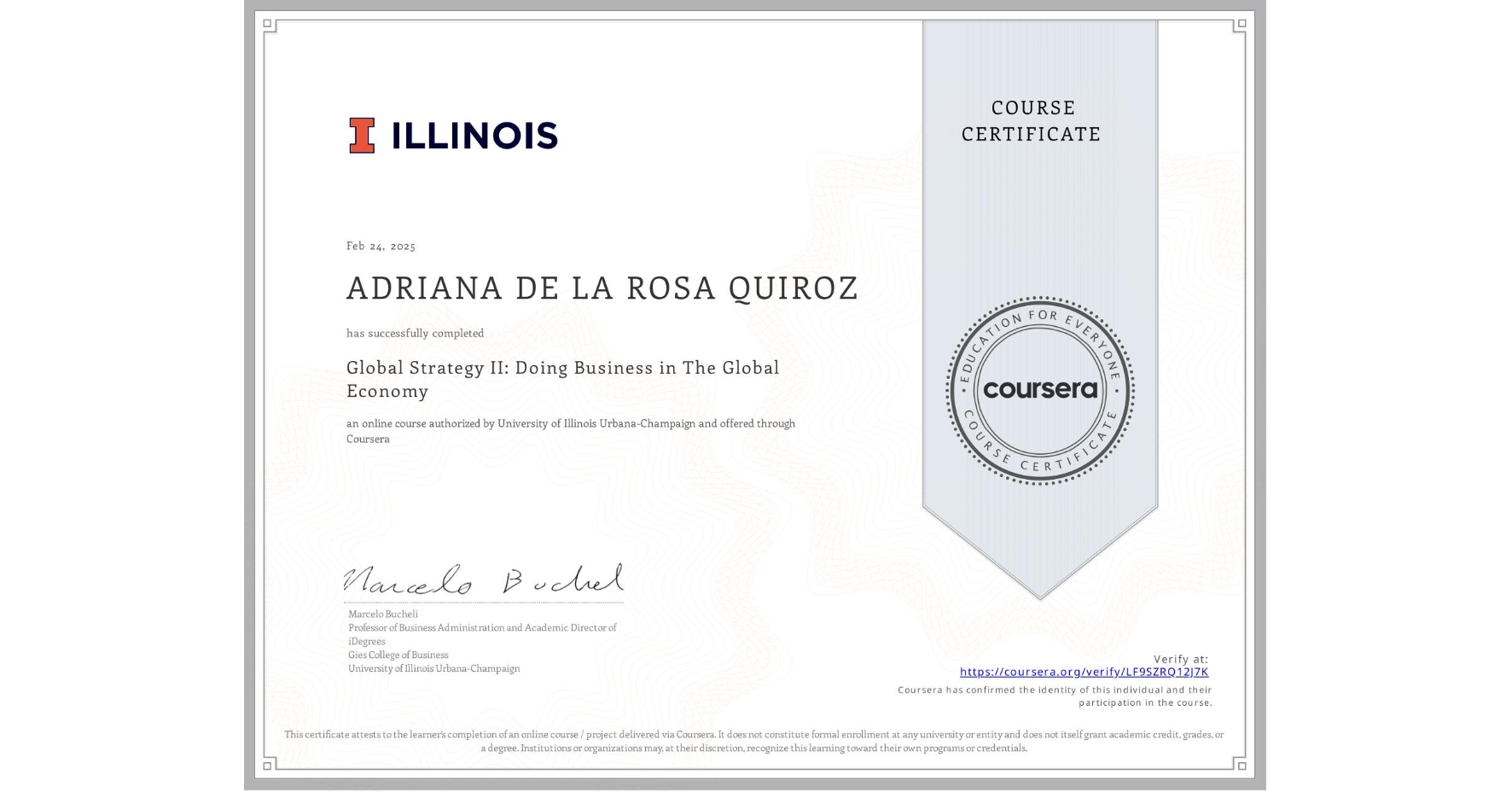 View certificate for ADRIANA DE LA ROSA QUIROZ, Global Strategy II: Doing Business in The Global Economy, an online non-credit course authorized by University of Illinois Urbana-Champaign and offered through Coursera