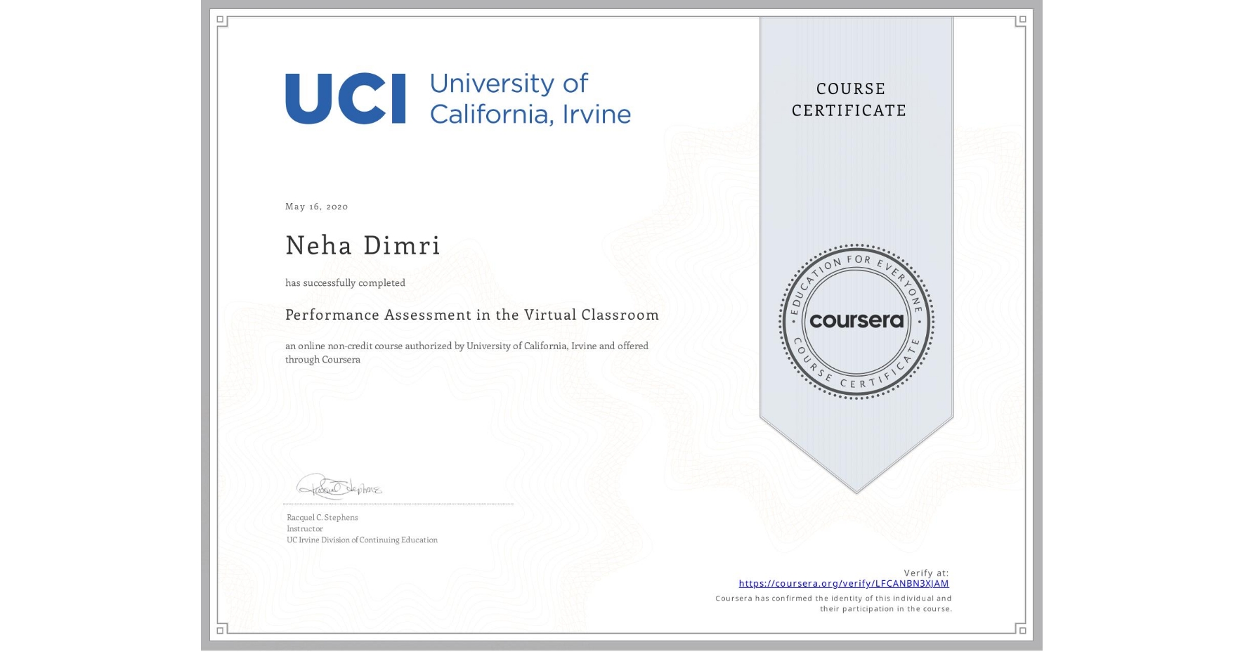 View certificate for Neha Dimri, Performance Assessment in the Virtual Classroom, an online non-credit course authorized by University of California, Irvine and offered through Coursera